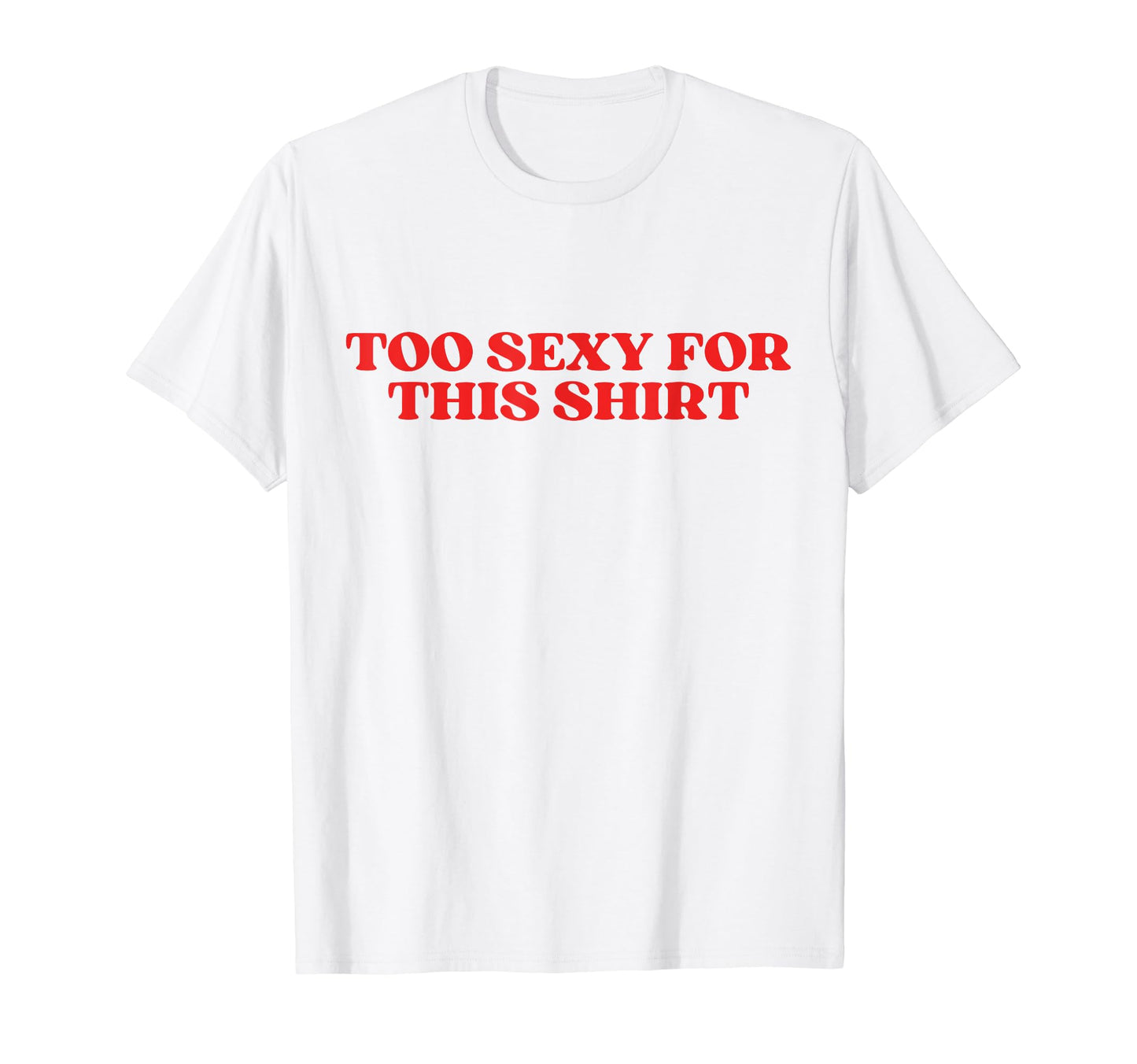 Too Sexy This Y2K Aesthetic T-Shirt - Trendy Graphic Men Women - T-Shirt, Sweatshirt, Hoodie