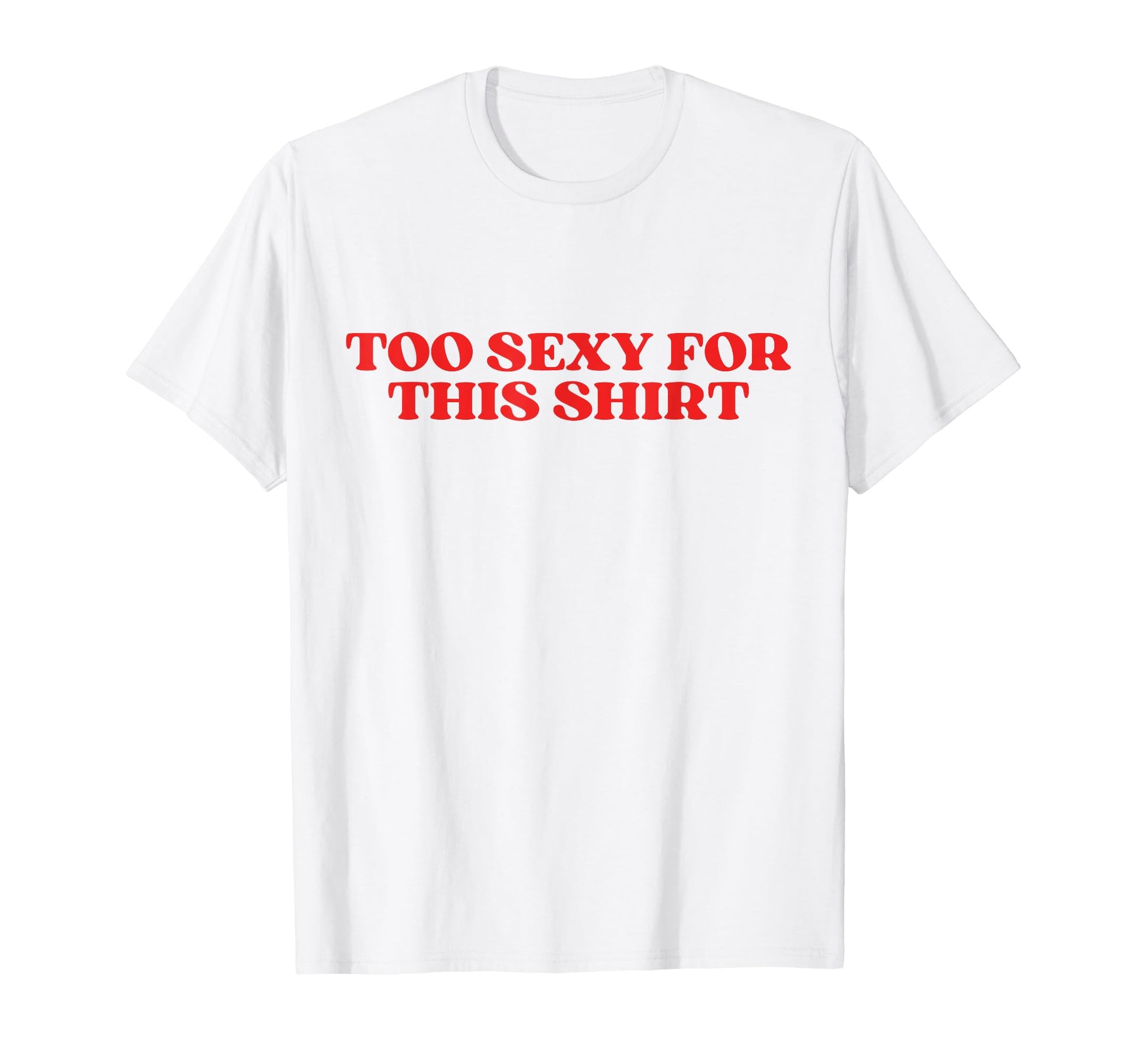 Too Sexy This Y2K Aesthetic T-Shirt - Trendy Graphic Men Women - T-Shirt, Sweatshirt, Hoodie
