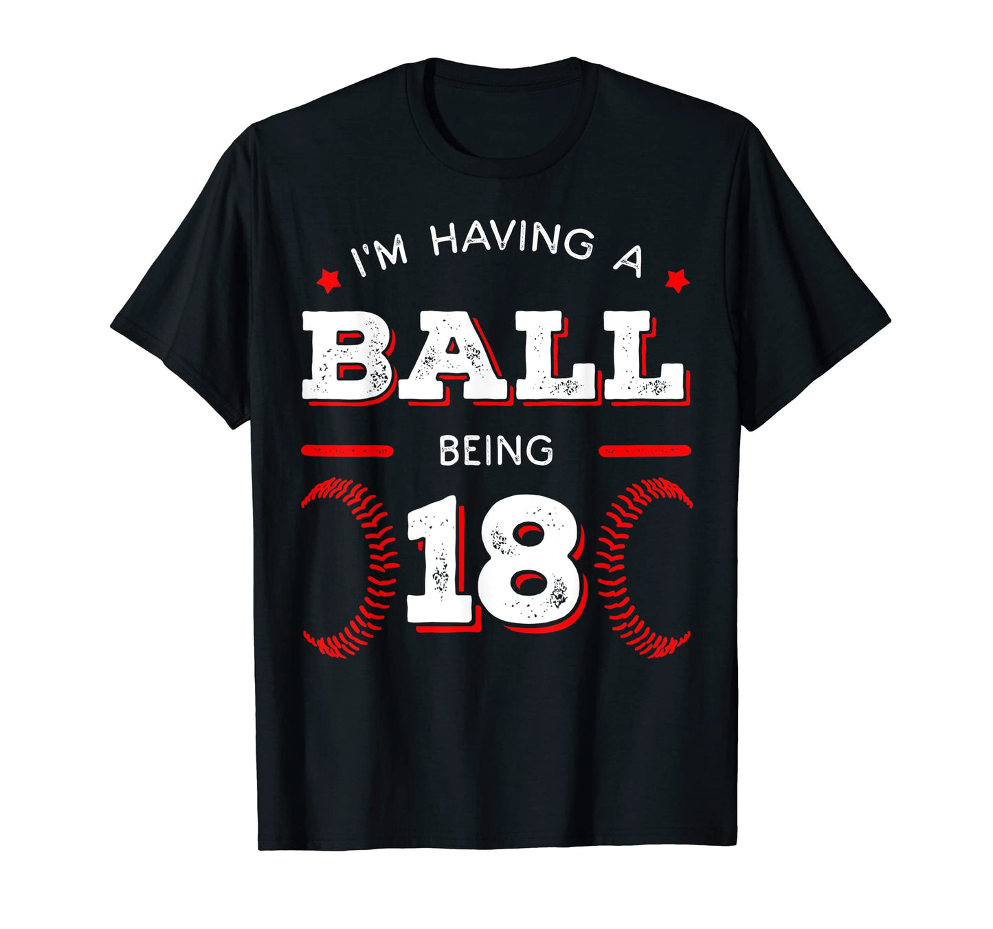 Im Having Ball Being 18 Baseball T-Shirt - Fun Novelty Design for Adults - T-Shirt, Sweatshirt, Hoodie