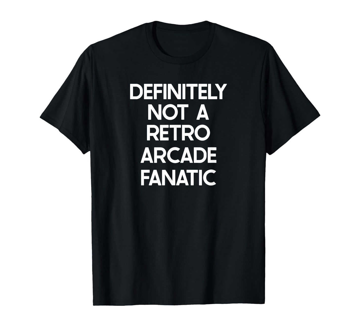 Arcade Fanatic Funny Ironic T-Shirt - Fun Novelty Design Men Women - T-Shirt, Sweatshirt, Hoodie