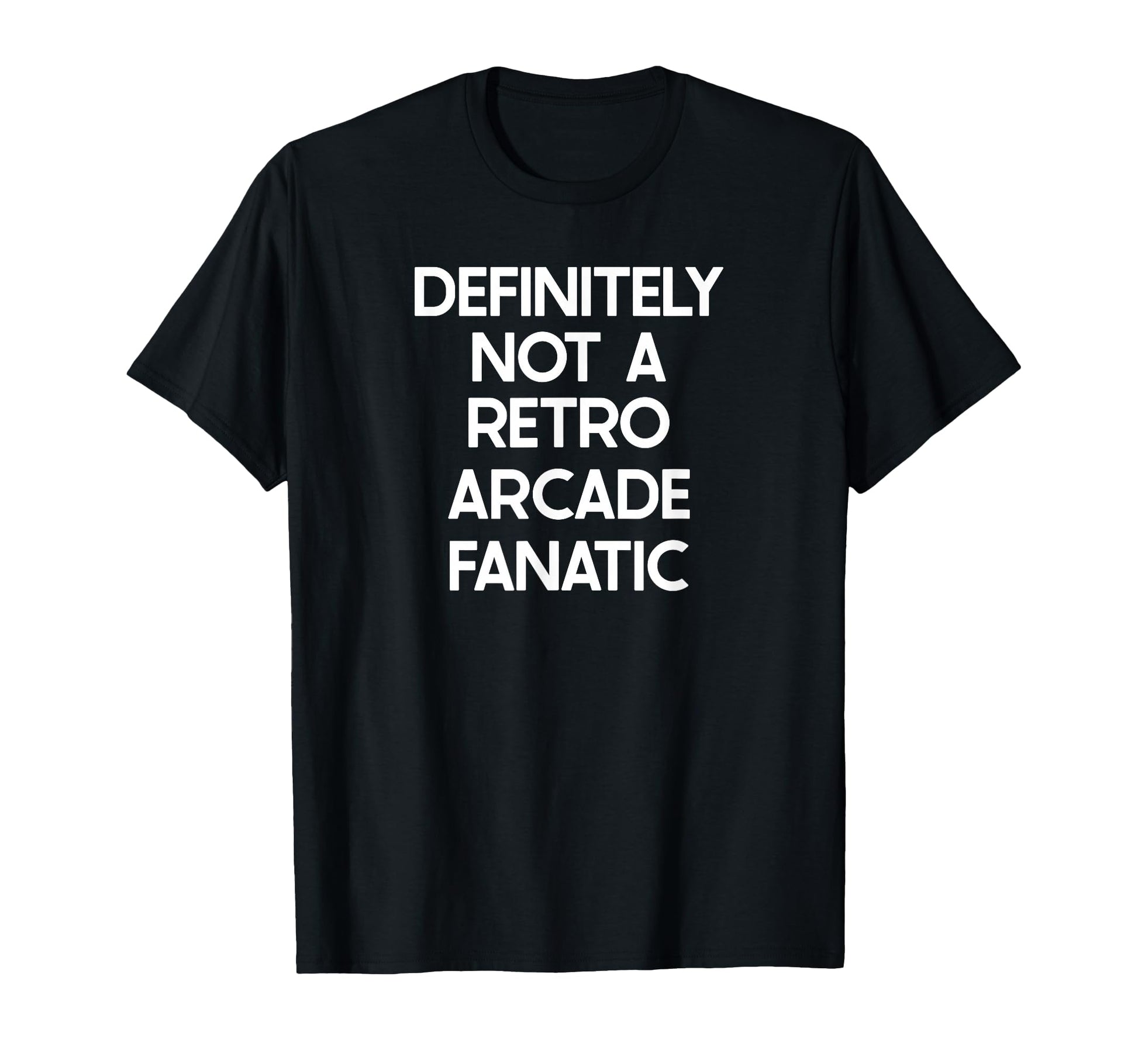 Arcade Fanatic Funny Ironic T-Shirt - Fun Novelty Design Men Women - T-Shirt, Sweatshirt, Hoodie