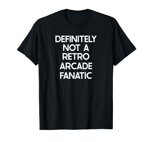 Arcade Fanatic Funny Ironic T-Shirt - Fun Novelty Design Men Women - T-Shirt, Sweatshirt, Hoodie