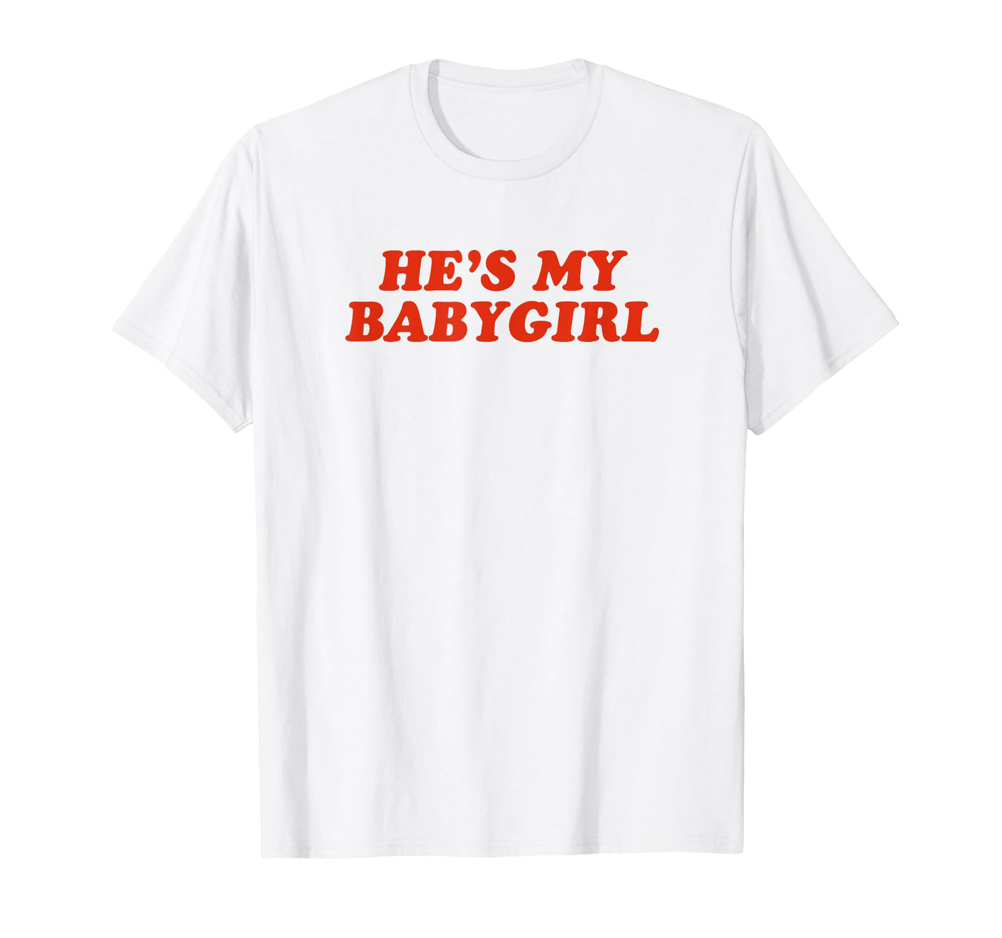 Hes My Babygirl Funny Y2K Aesthetic T-Shirt - Custom Art Print Unisex - T-Shirt, Sweatshirt, Hoodie