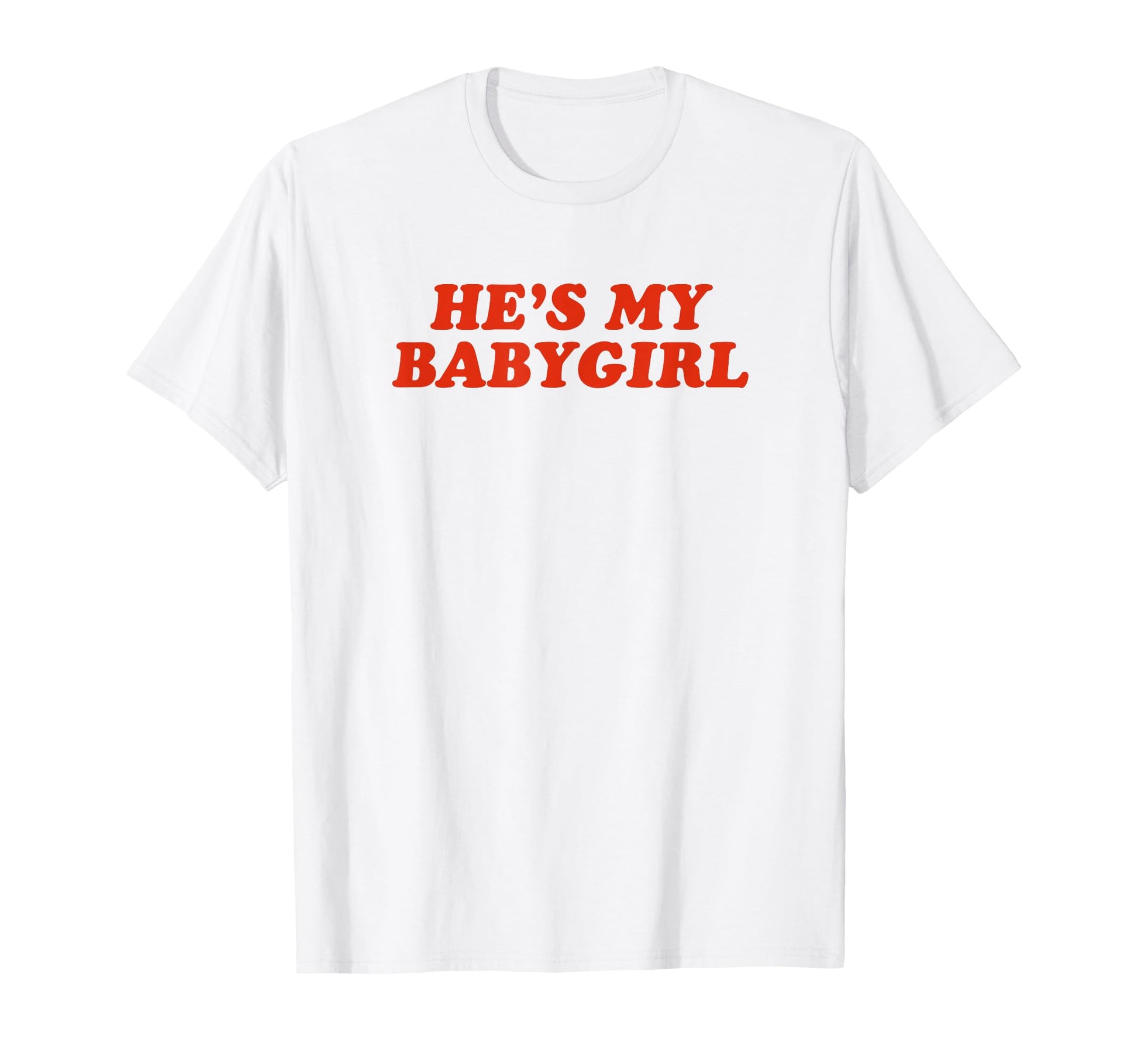 Hes My Babygirl Funny Y2K Aesthetic T-Shirt - Custom Art Print Unisex - T-Shirt, Sweatshirt, Hoodie