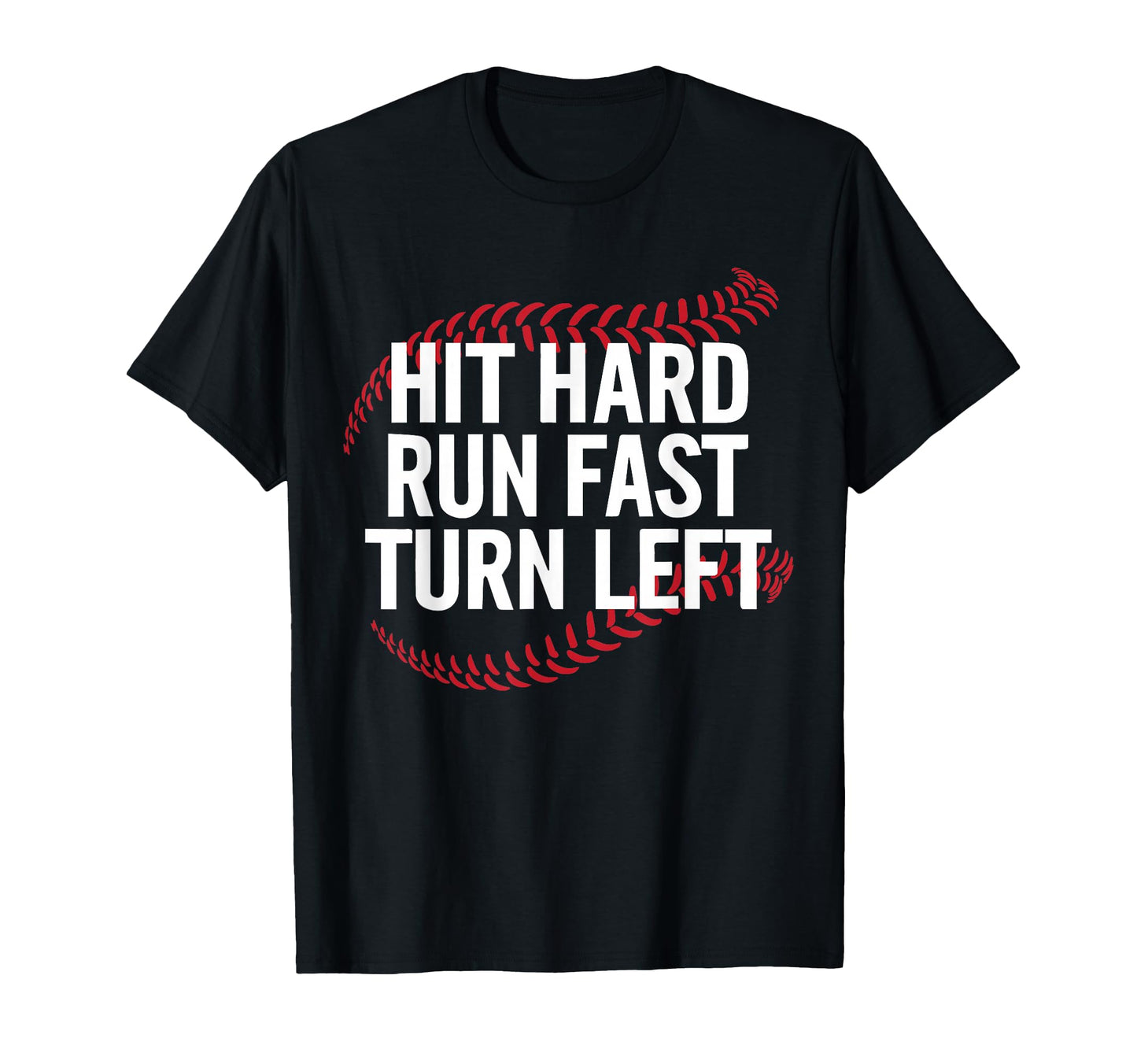 Hit Hard Run Fast Turn Left Funny T-Shirt - Custom Art Print Unisex - T-Shirt, Sweatshirt, Hoodie