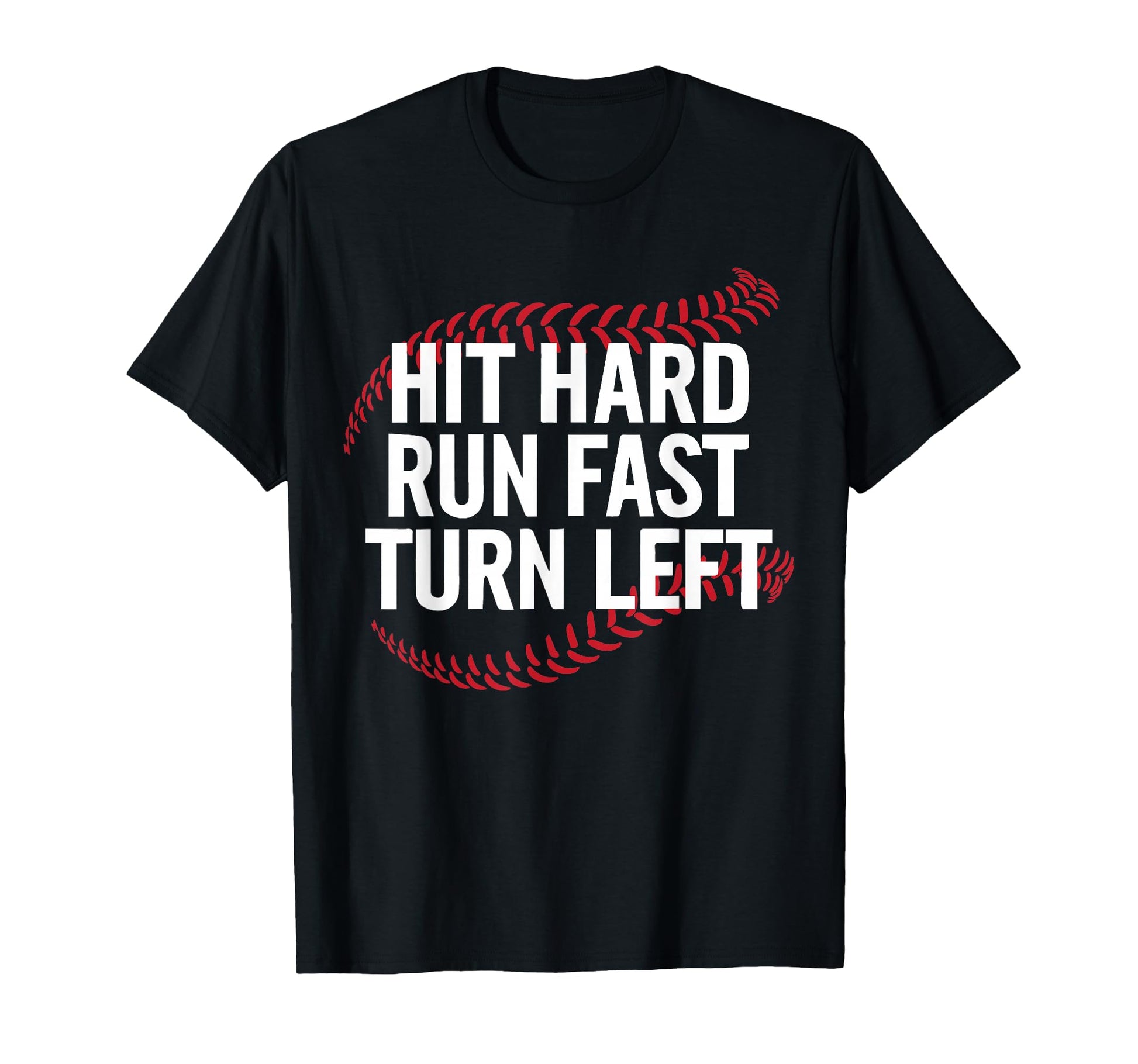 Hit Hard Run Fast Turn Left Funny T-Shirt - Custom Art Print Unisex - T-Shirt, Sweatshirt, Hoodie