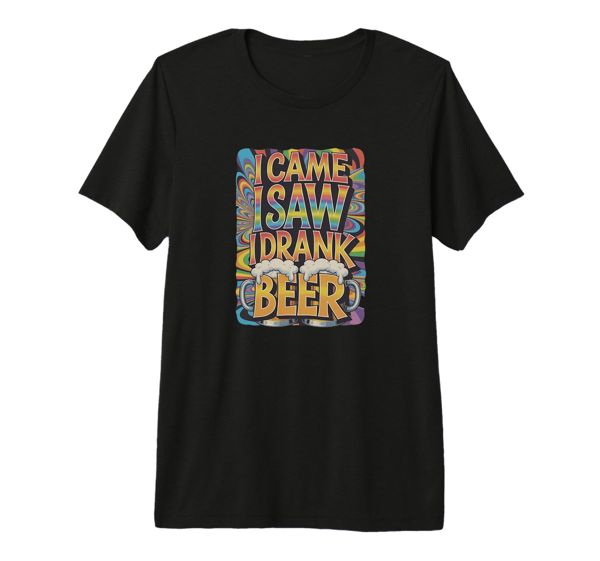 I Came I Saw I Drank Beer T-Shirt - Casual Everyday Wear Men Women - T-Shirt, Sweatshirt, Hoodie