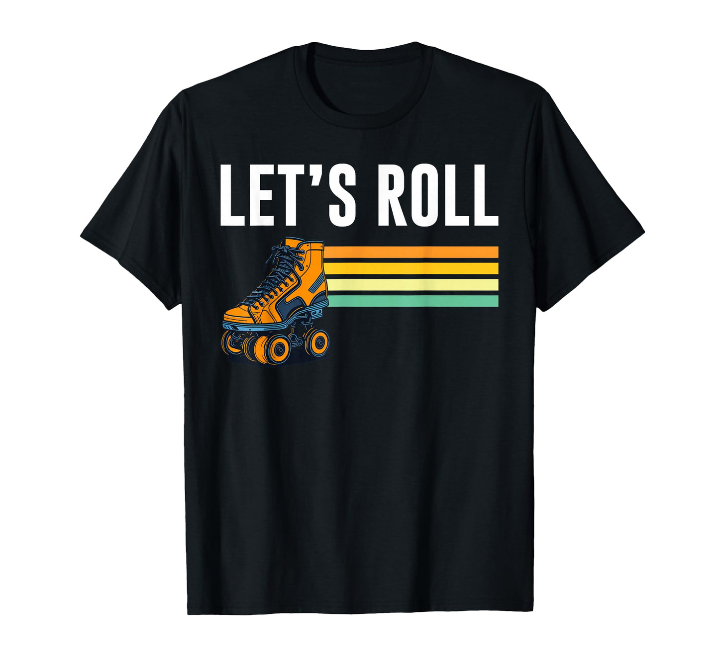 Lets Roll Roller Skating Skater Skate 70S T-Shirt - Trendy Graphic Unisex - T-Shirt, Sweatshirt, Hoodie
