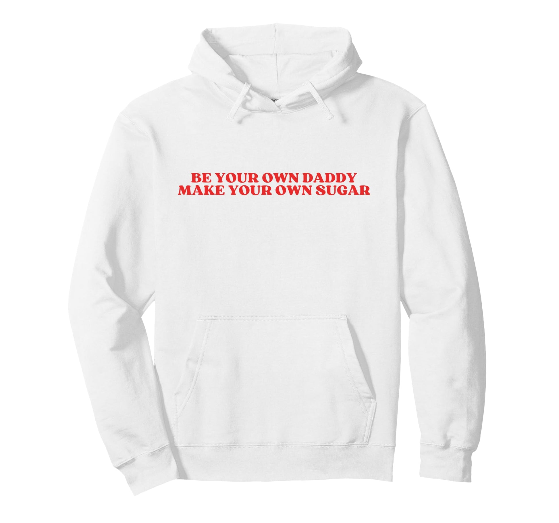 Be Your Own Daddy Make Your Own Sugar Y2K Hoodie - Unique Graphic Unisex - T-Shirt, Sweatshirt, Hoodie