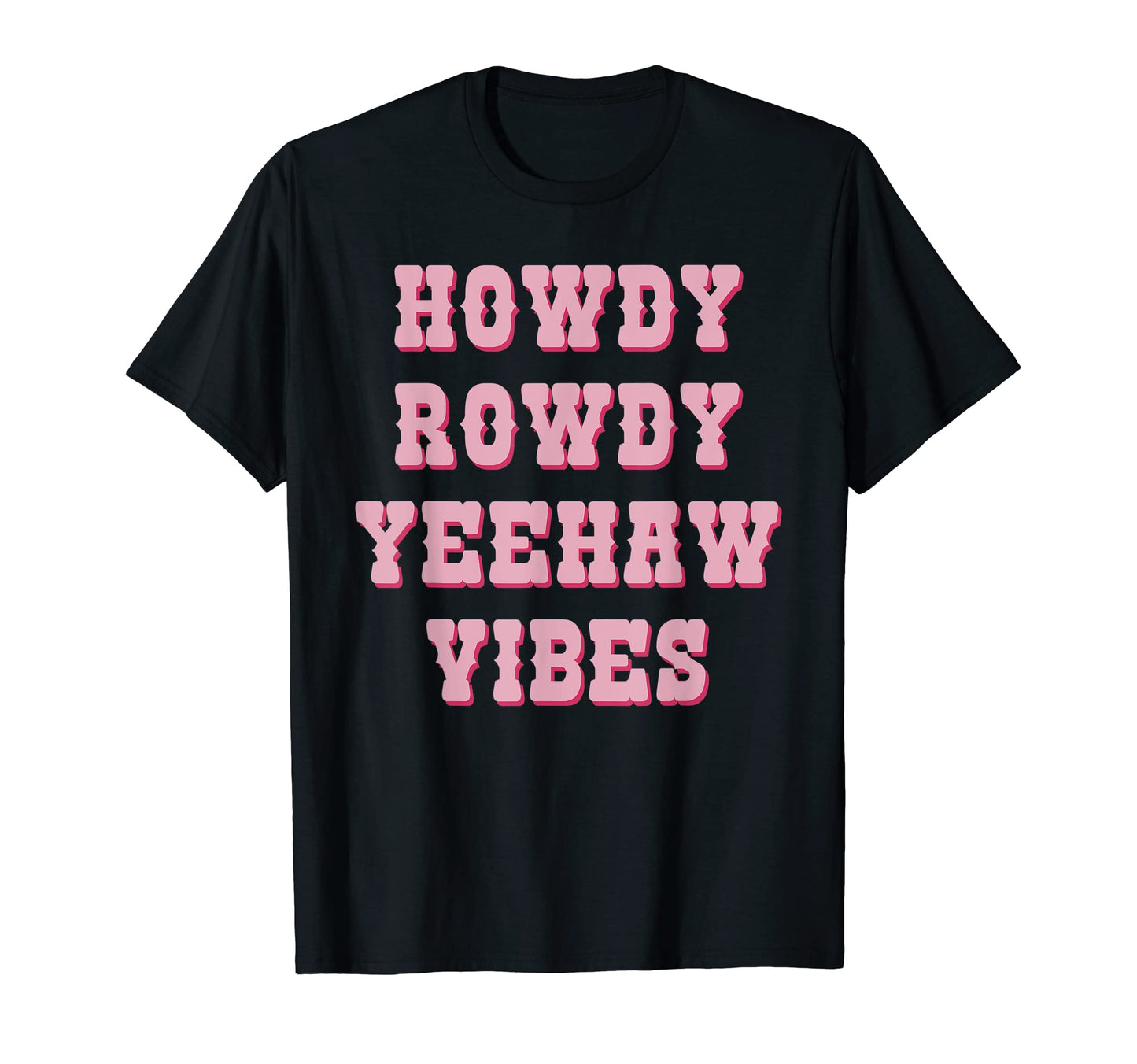 Howdy Rowdy Yeehaw Vibes Western T-Shirt - Novelty Apparel Men Women - T-Shirt, Sweatshirt, Hoodie