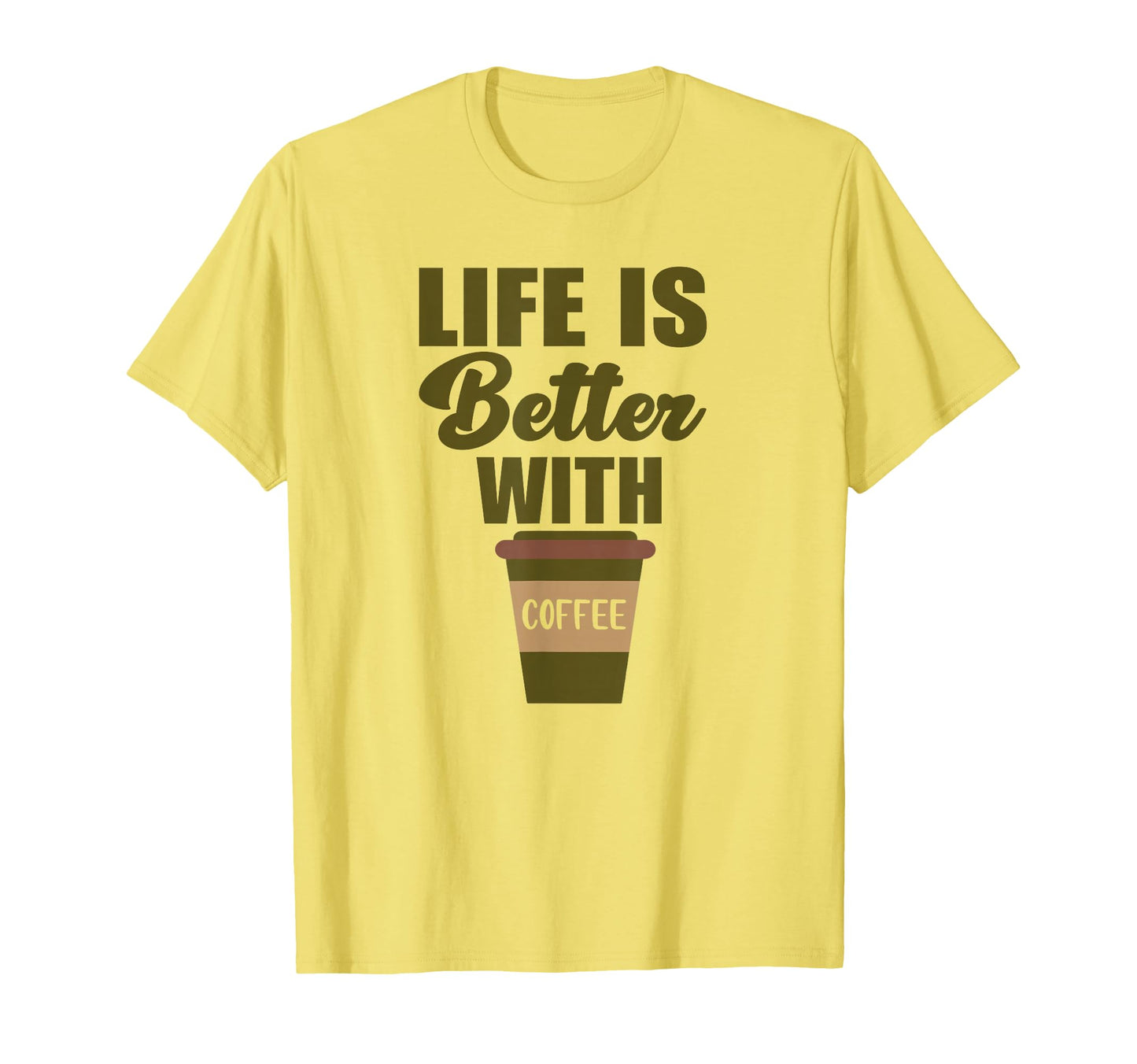 Life Is Better Coffee Typography Coffee T-Shirt - Fun Novelty Design Unisex - T-Shirt, Sweatshirt, Hoodie