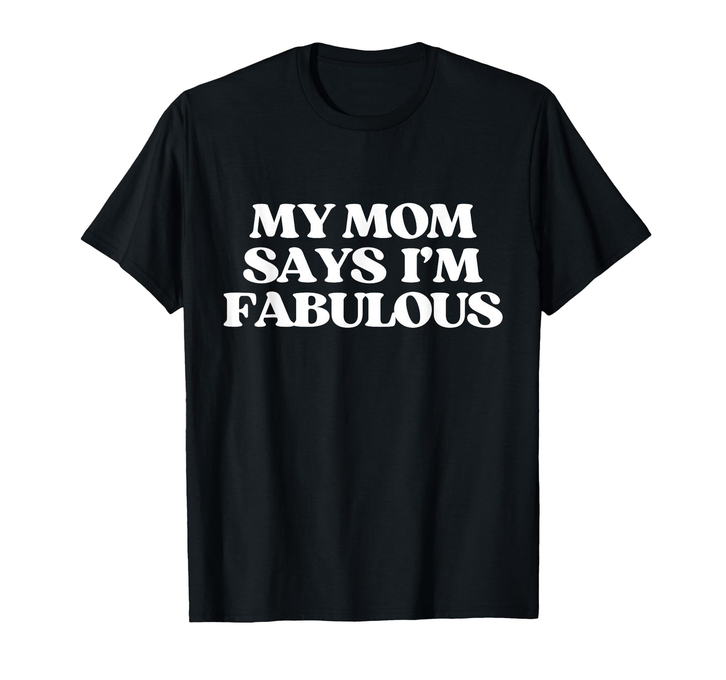 Original My Mom Says Im Fabulous Y2K T-Shirt - Unique Graphic Unisex - T-Shirt, Sweatshirt, Hoodie