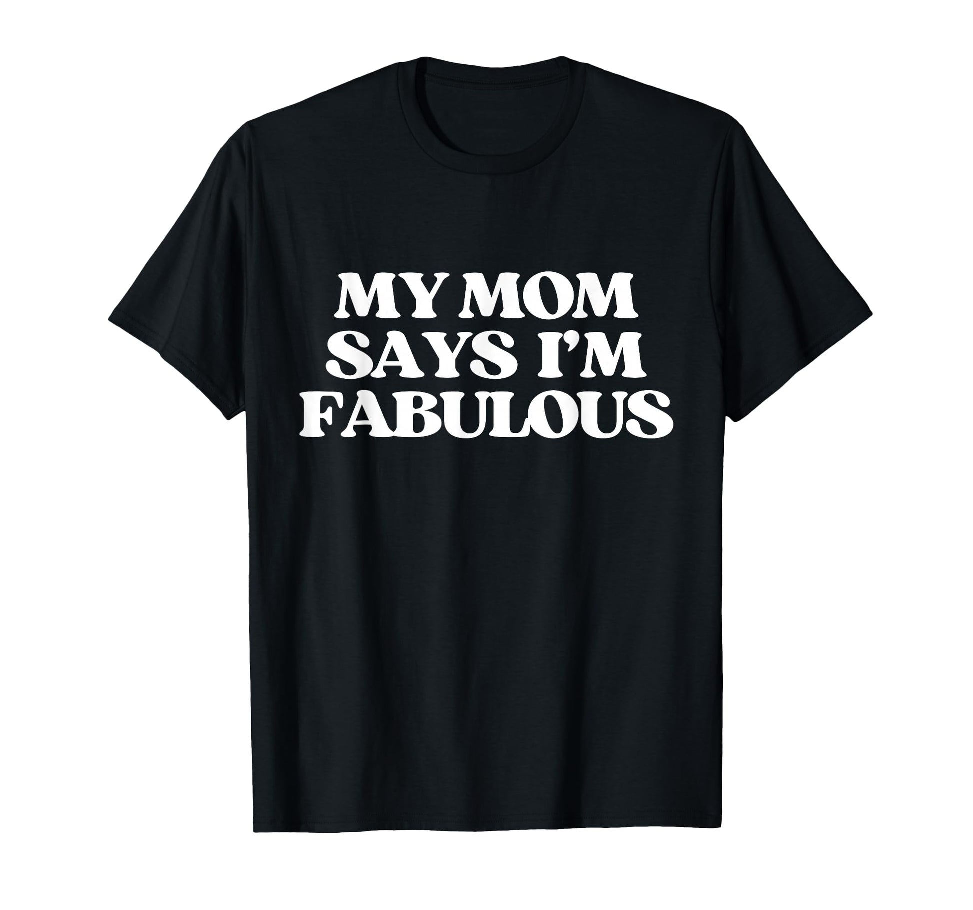 Original My Mom Says Im Fabulous Y2K T-Shirt - Unique Graphic Unisex - T-Shirt, Sweatshirt, Hoodie