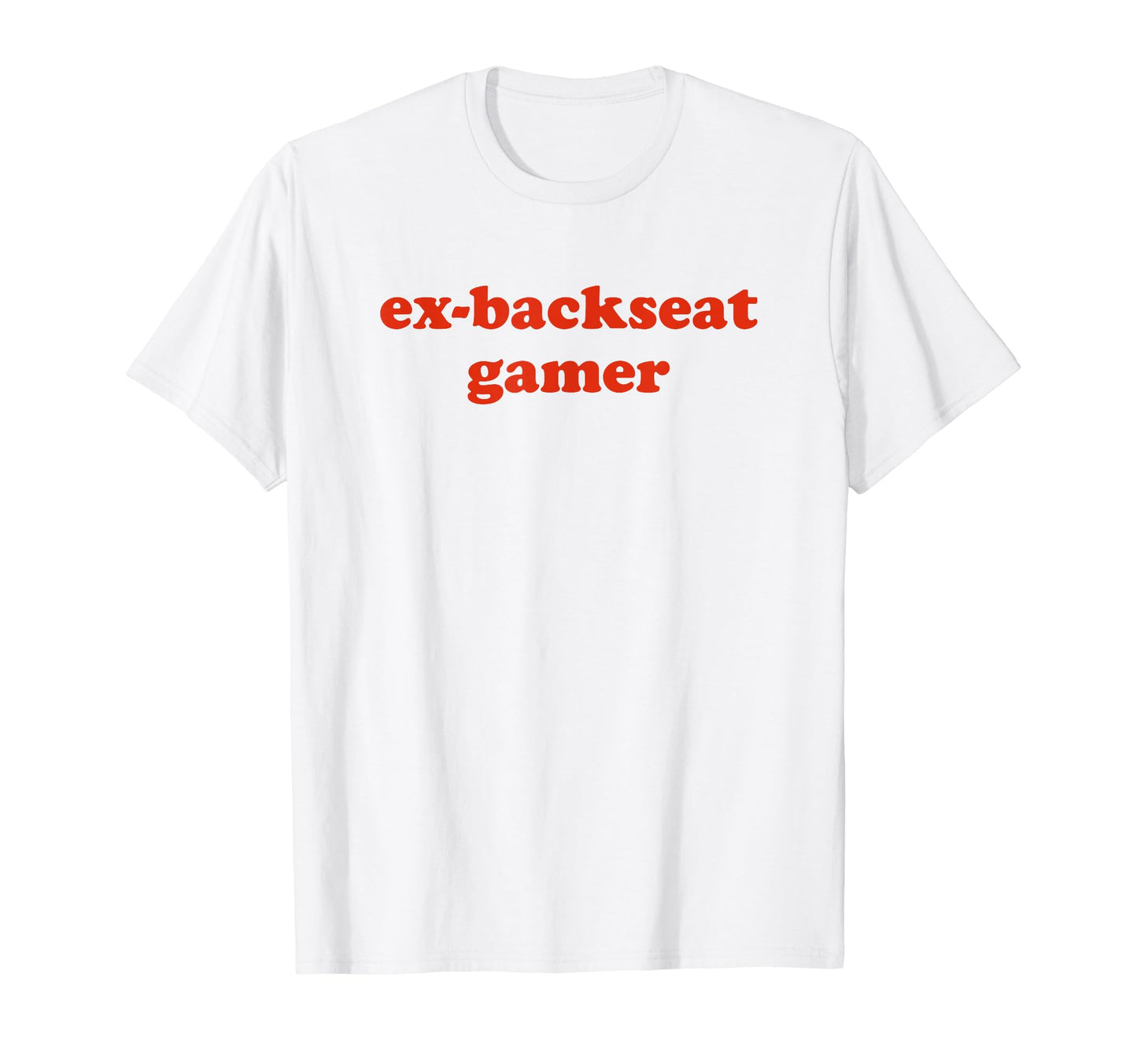 Ex Backseat Gamer Funny Y2K Aesthetic T-Shirt - Fun Novelty Design Unisex - T-Shirt, Sweatshirt, Hoodie