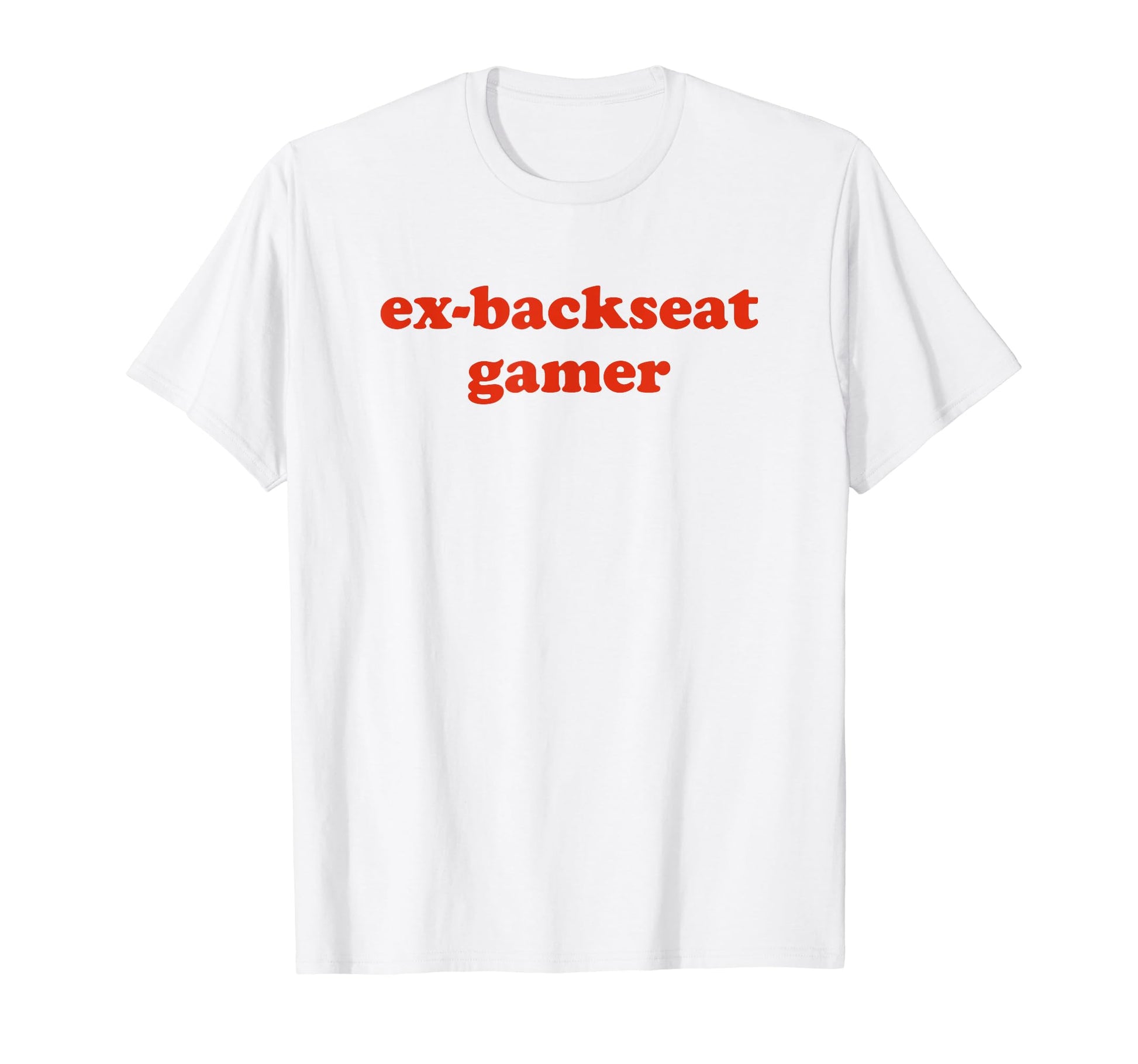 Ex Backseat Gamer Funny Y2K Aesthetic T-Shirt - Fun Novelty Design Unisex - T-Shirt, Sweatshirt, Hoodie