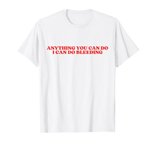 Anything You Can Do I Can Do T-Shirt - Fun Novelty Design for Adults - T-Shirt, Sweatshirt, Hoodie