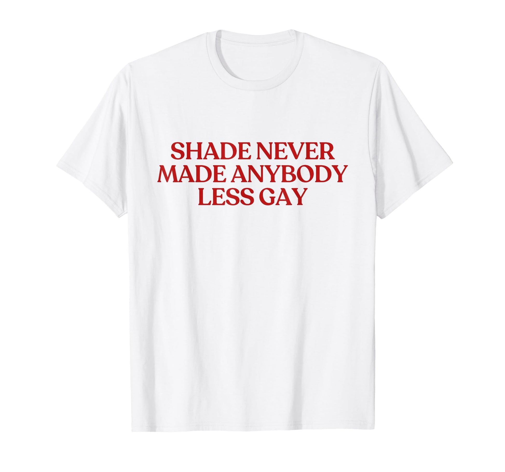 Shade Never Made Anybody Less Gay Y2K T-Shirt - Unique Graphic Men Women - T-Shirt, Sweatshirt, Hoodie