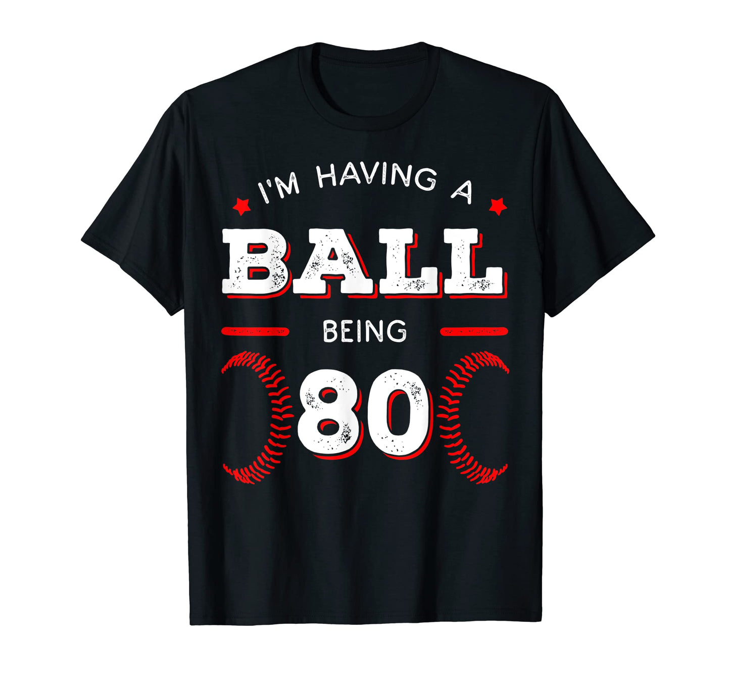 Im Having Ball Being 80 Baseball T-Shirt - Fun Novelty Design Men Women - T-Shirt, Sweatshirt, Hoodie