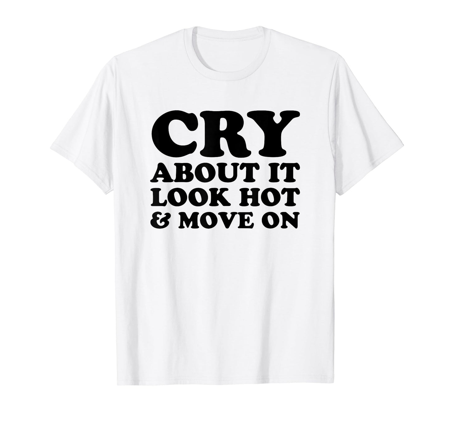 Cry About It Hot Move Funny Y2K T-Shirt - Fun Novelty Design Unisex - T-Shirt, Sweatshirt, Hoodie