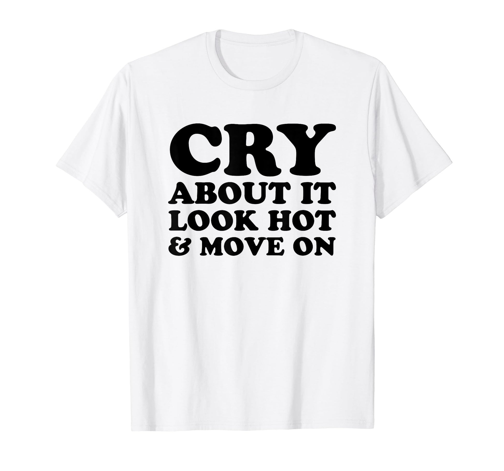 Cry About It Hot Move Funny Y2K T-Shirt - Fun Novelty Design Unisex - T-Shirt, Sweatshirt, Hoodie