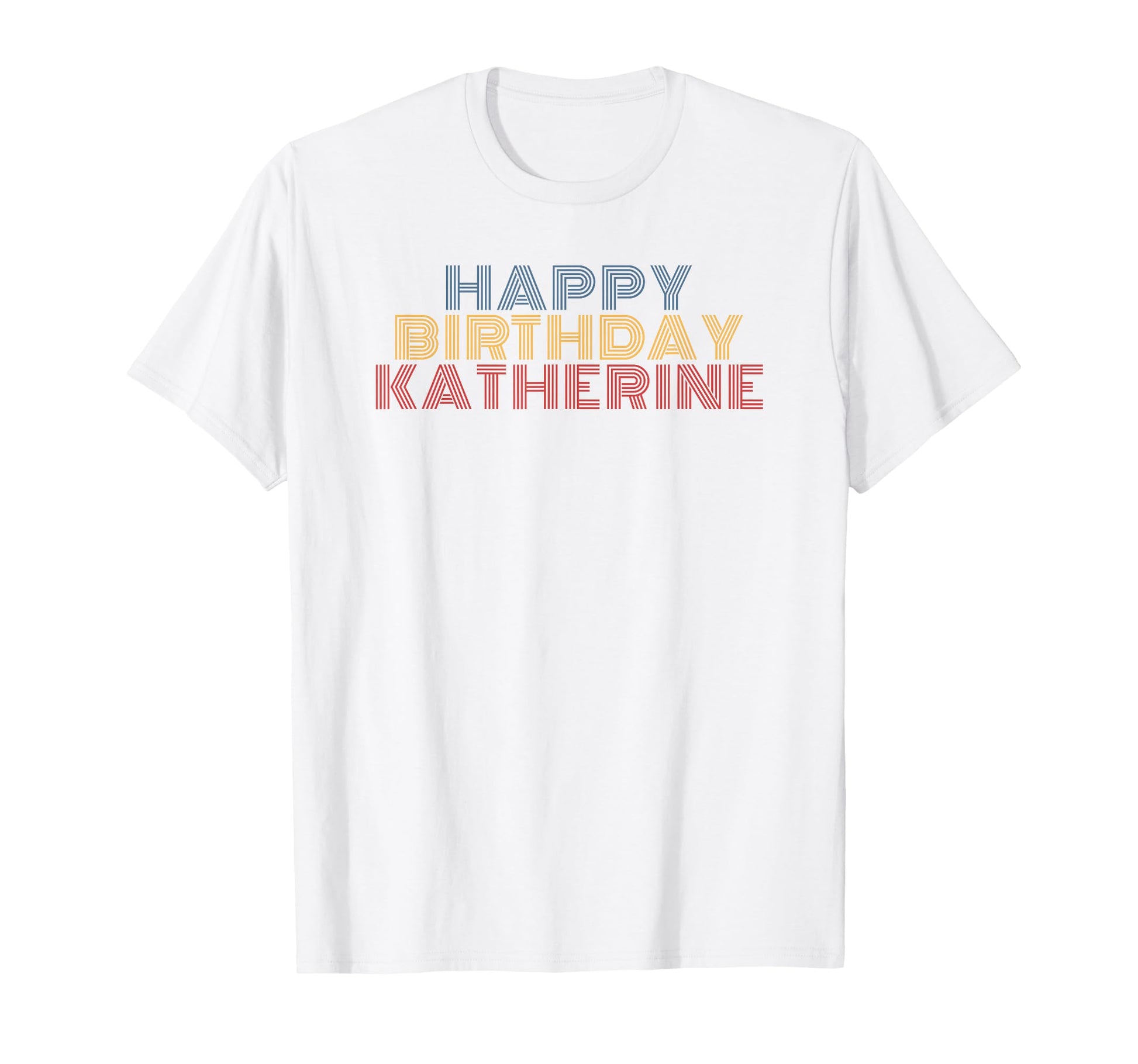 Happy Birthday Katherine Personalized Name T-Shirt - Graphic Print Unisex - T-Shirt, Sweatshirt, Hoodie