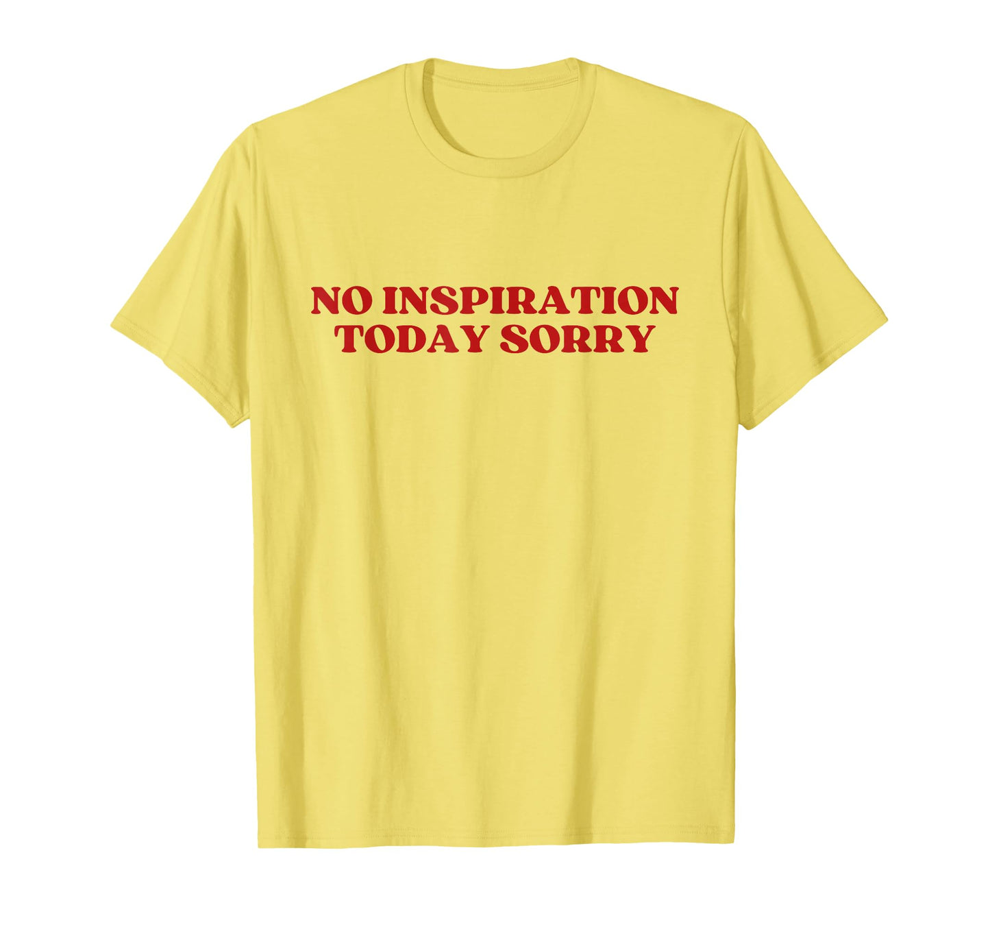 No Inspiration Today Sorry Y2K T-Shirt - Casual Everyday Wear for Adults - T-Shirt, Sweatshirt, Hoodie