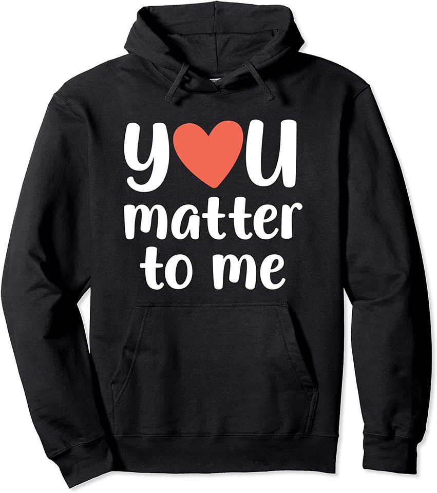 You Matter to Me Depression Anxiety Support - Adult & Kids T-Shirts, Sweatshirts & Hoodies apparel design preview 1