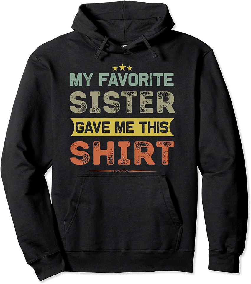 Sisters My Favorite Sister Gave Me This - Adult & Kids T-Shirts, Sweatshirts & Hoodies apparel design preview 1