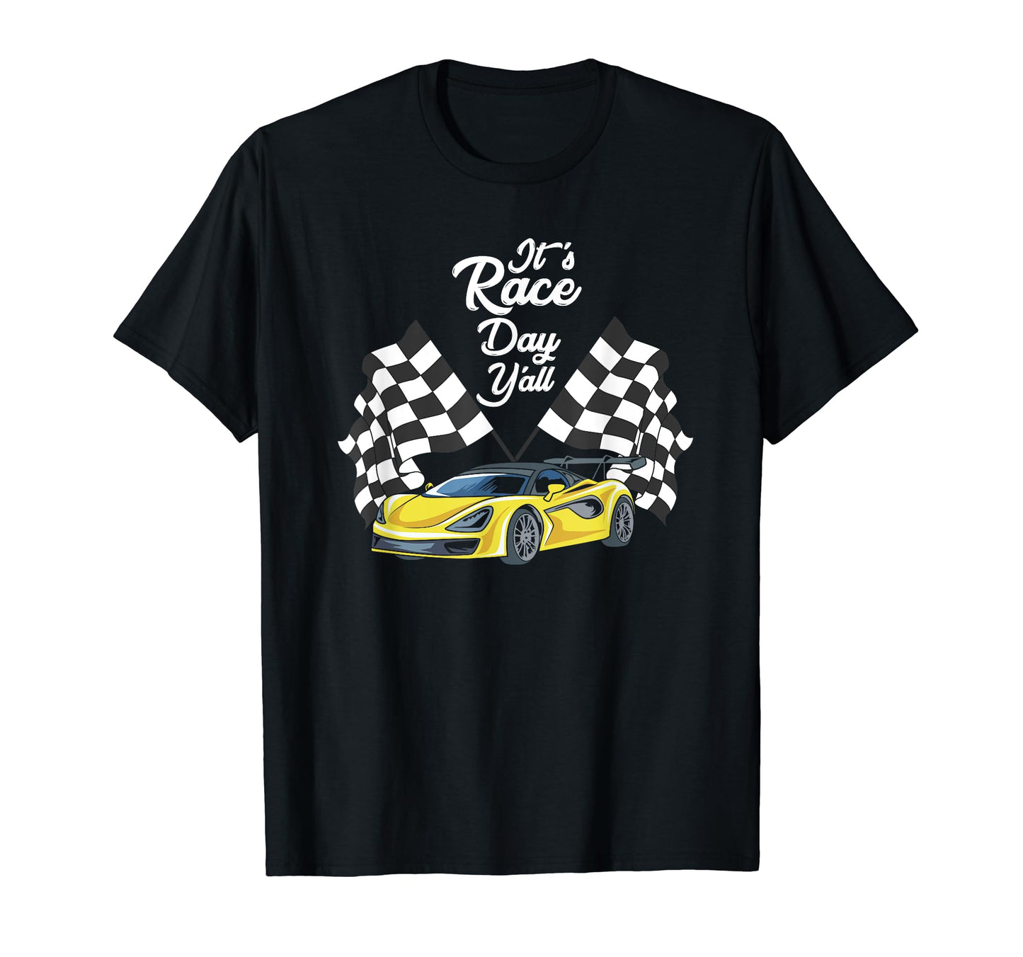 Its Race Day Yall Car Racing Tuning Racer T-Shirt - Graphic Print Unisex - T-Shirt, Sweatshirt, Hoodie