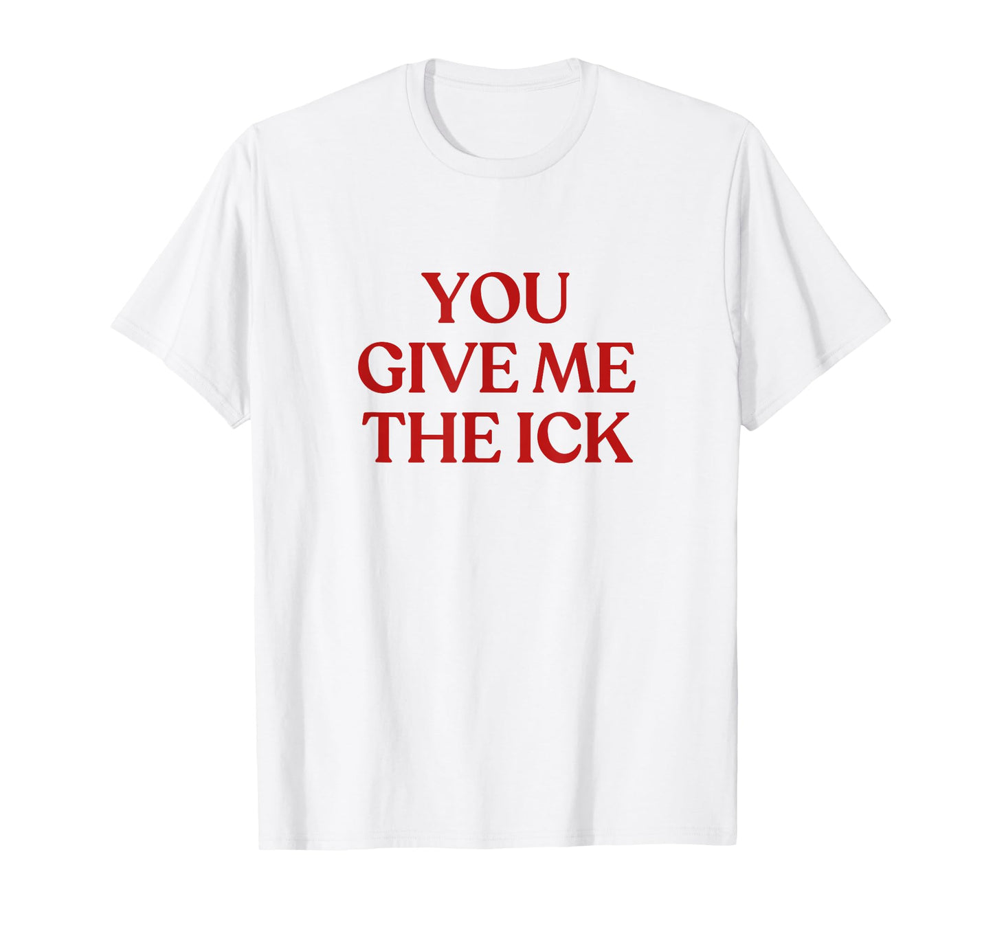 You Give Me Ick Y2K Aesthetic Trendy T-Shirt - Custom Art Print Unisex - T-Shirt, Sweatshirt, Hoodie
