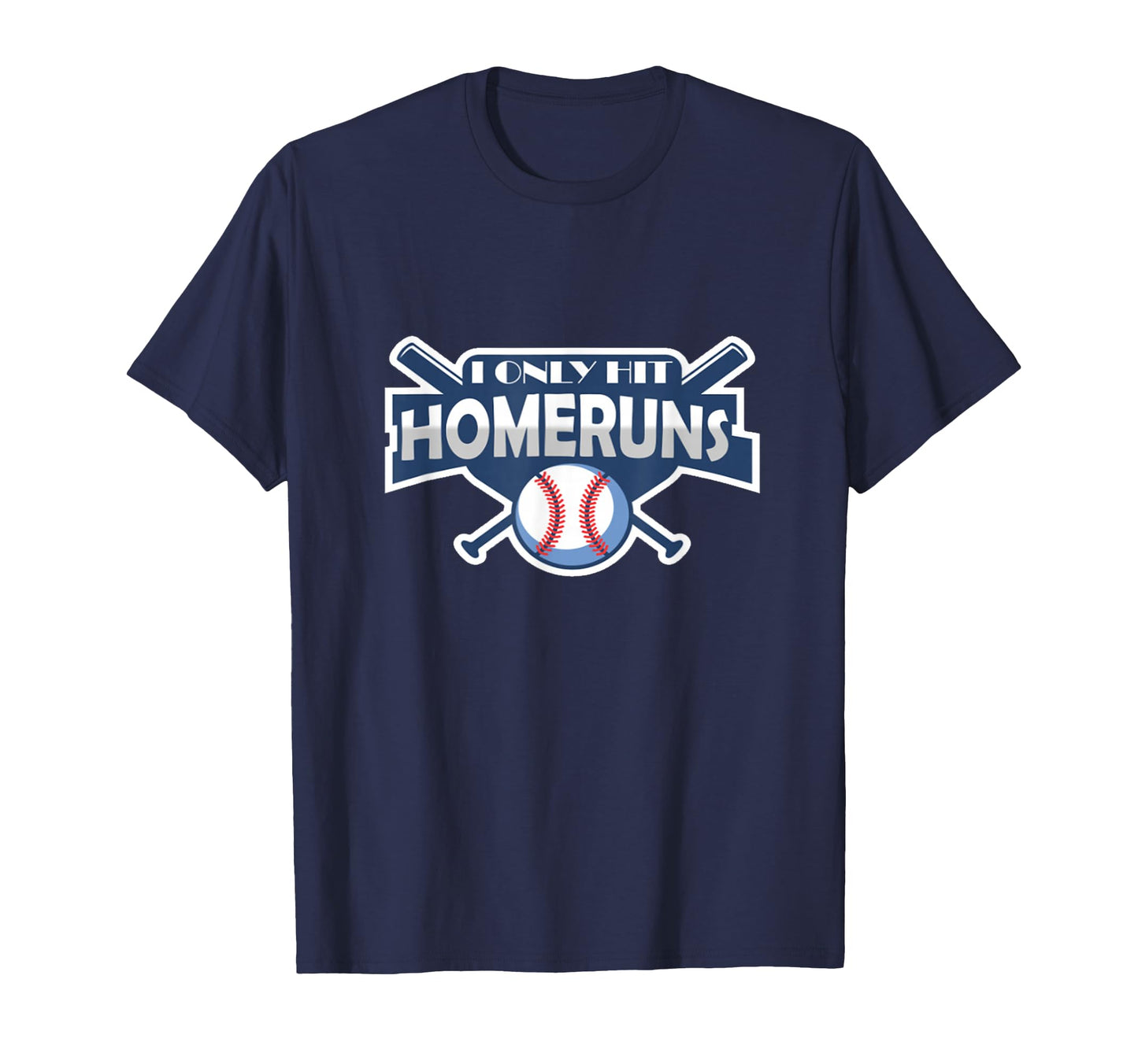 Baseball I Only Hit Home Runs Funny T-Shirt - Trendy Graphic Unisex - T-Shirt, Sweatshirt, Hoodie