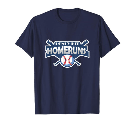 Baseball I Only Hit Home Runs Funny T-Shirt - Trendy Graphic Unisex - T-Shirt, Sweatshirt, Hoodie