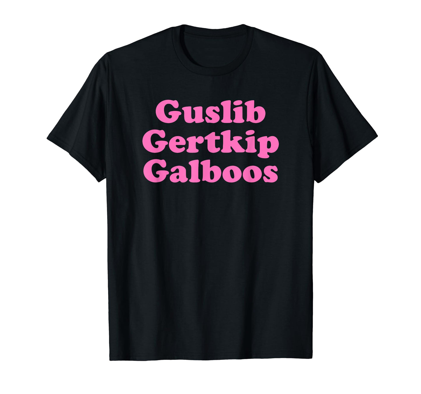 Guslib Gertkip Galboos Funny Y2K T-Shirt - Casual Everyday Wear Men Women - T-Shirt, Sweatshirt, Hoodie