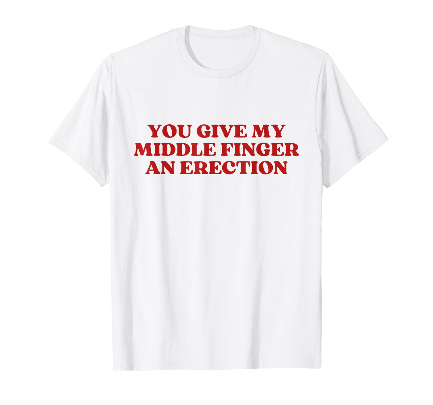 You Give My Middle Finger Erection Y2K T-Shirt - Graphic Print for Adults - T-Shirt, Sweatshirt, Hoodie