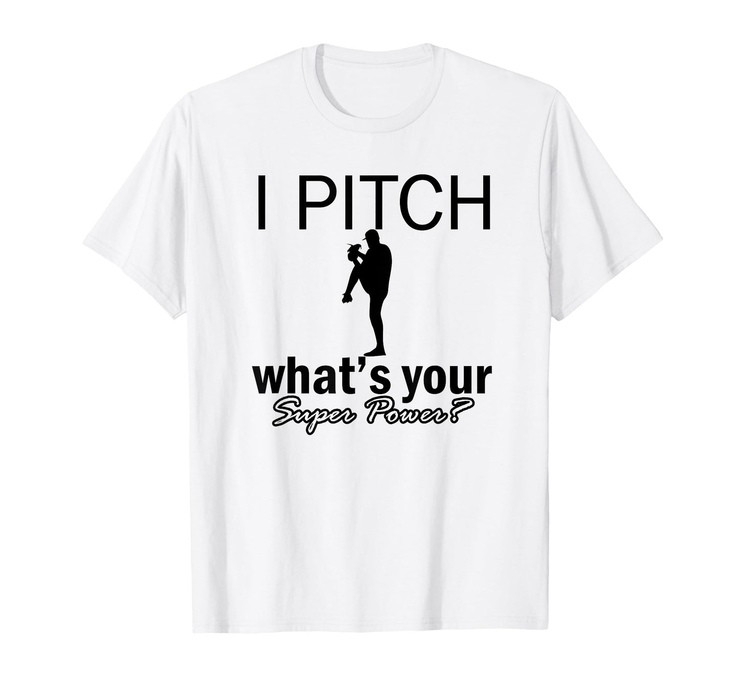 I Pitch Whats Your Super Power T-Shirt - Casual Everyday Wear for Adults - T-Shirt, Sweatshirt, Hoodie