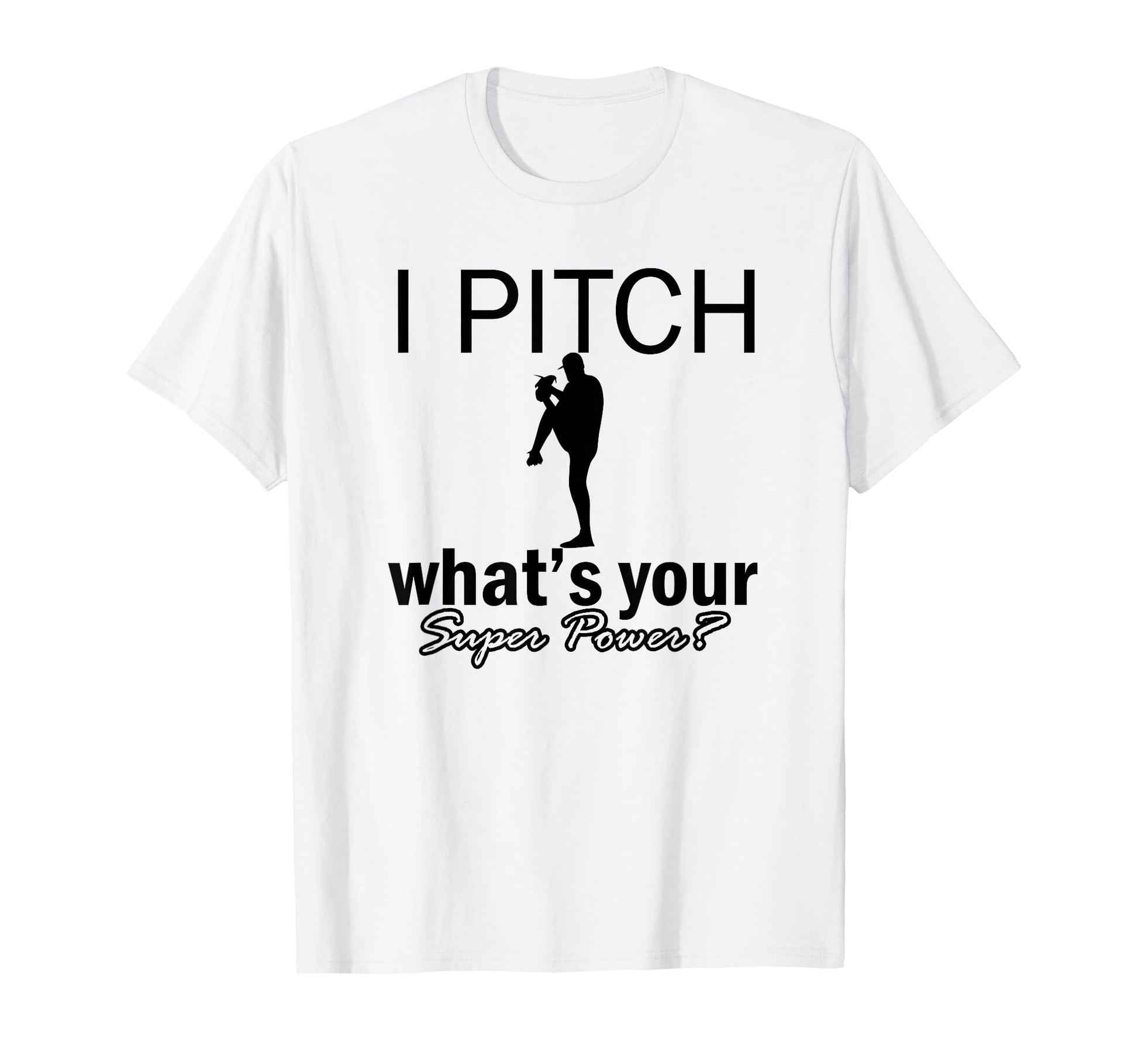 I Pitch Whats Your Super Power T-Shirt - Casual Everyday Wear for Adults - T-Shirt, Sweatshirt, Hoodie