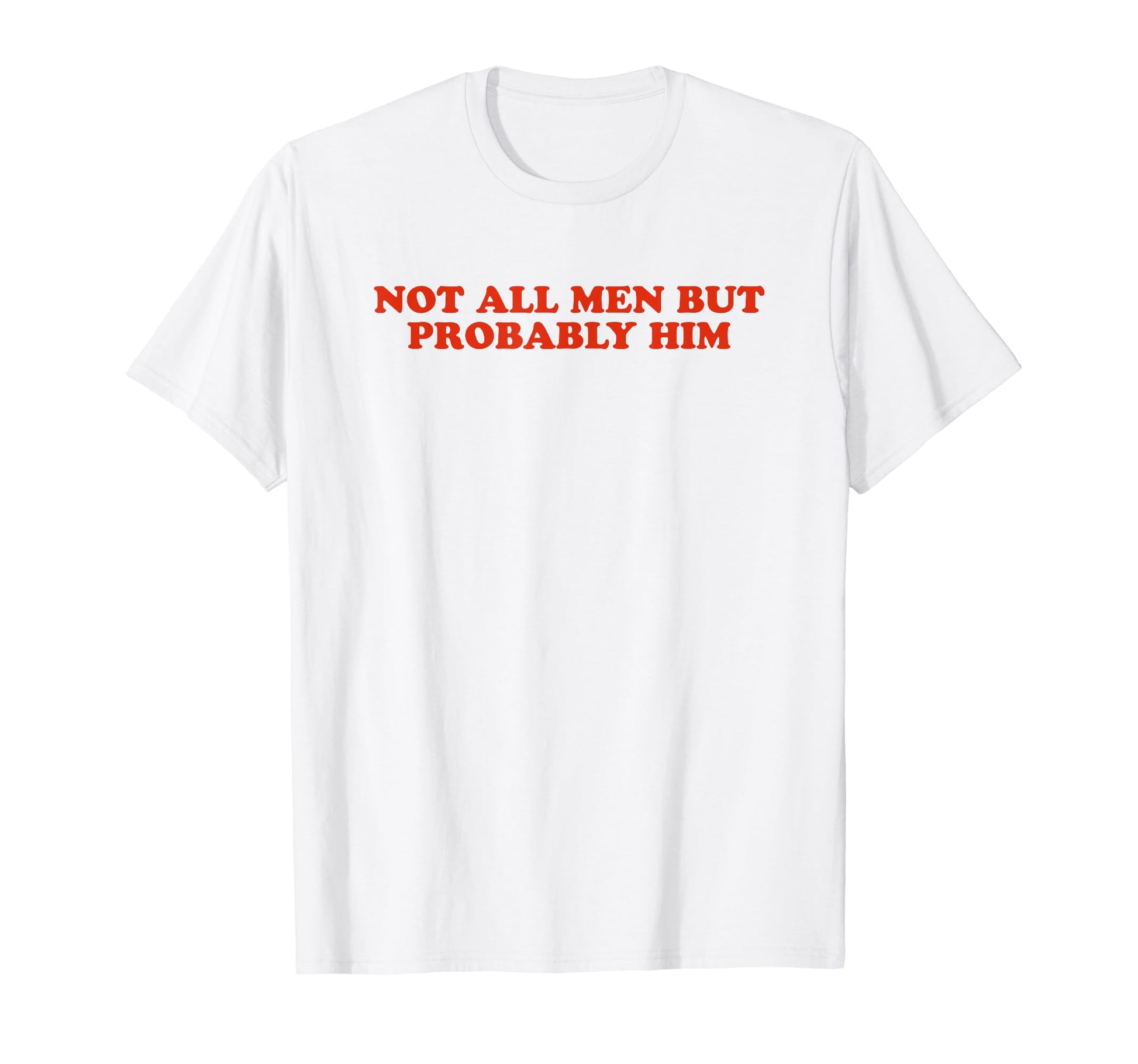 Not All But Probably Him Y2K T-Shirt - Custom Art Print for Adults - T-Shirt, Sweatshirt, Hoodie