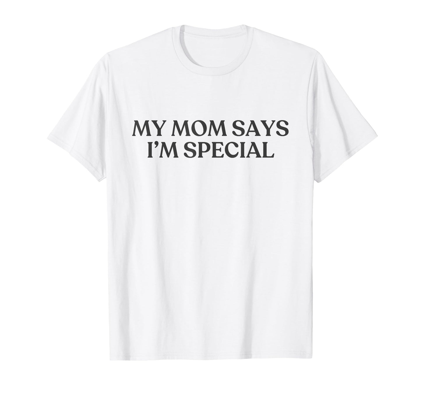 My Mom Says Im Special Y2K Aesthetic T-Shirt - Streetwear Style Unisex - T-Shirt, Sweatshirt, Hoodie