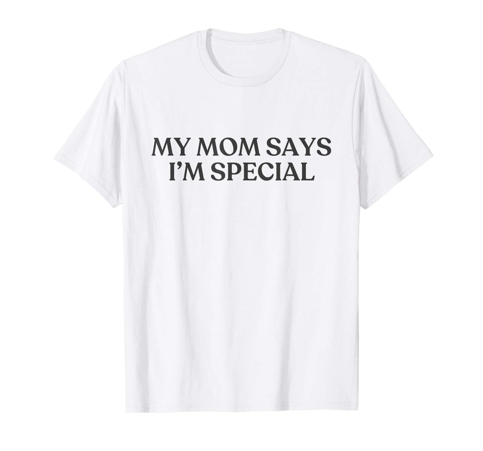 My Mom Says Im Special Y2K Aesthetic T-Shirt - Streetwear Style Unisex - T-Shirt, Sweatshirt, Hoodie