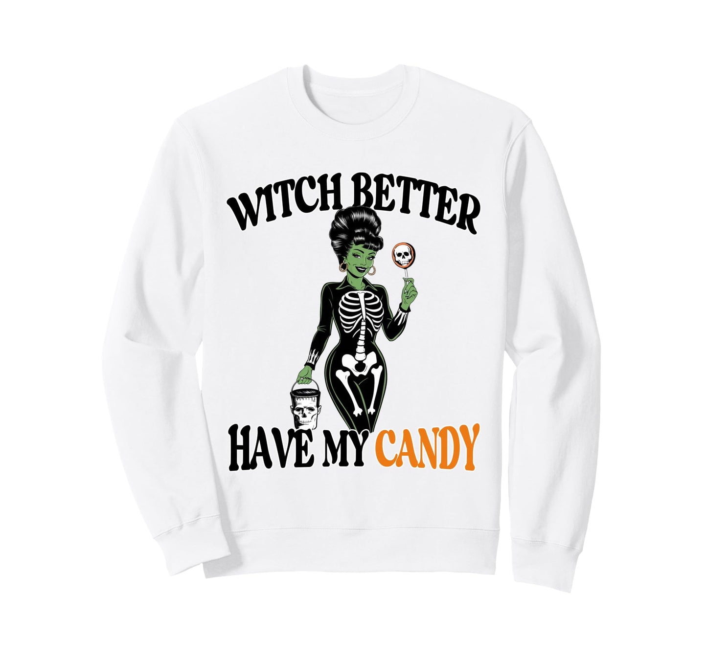 Witch Better Have My Candy Funny Sweatshirt - Streetwear Style Men Women - T-Shirt, Sweatshirt, Hoodie