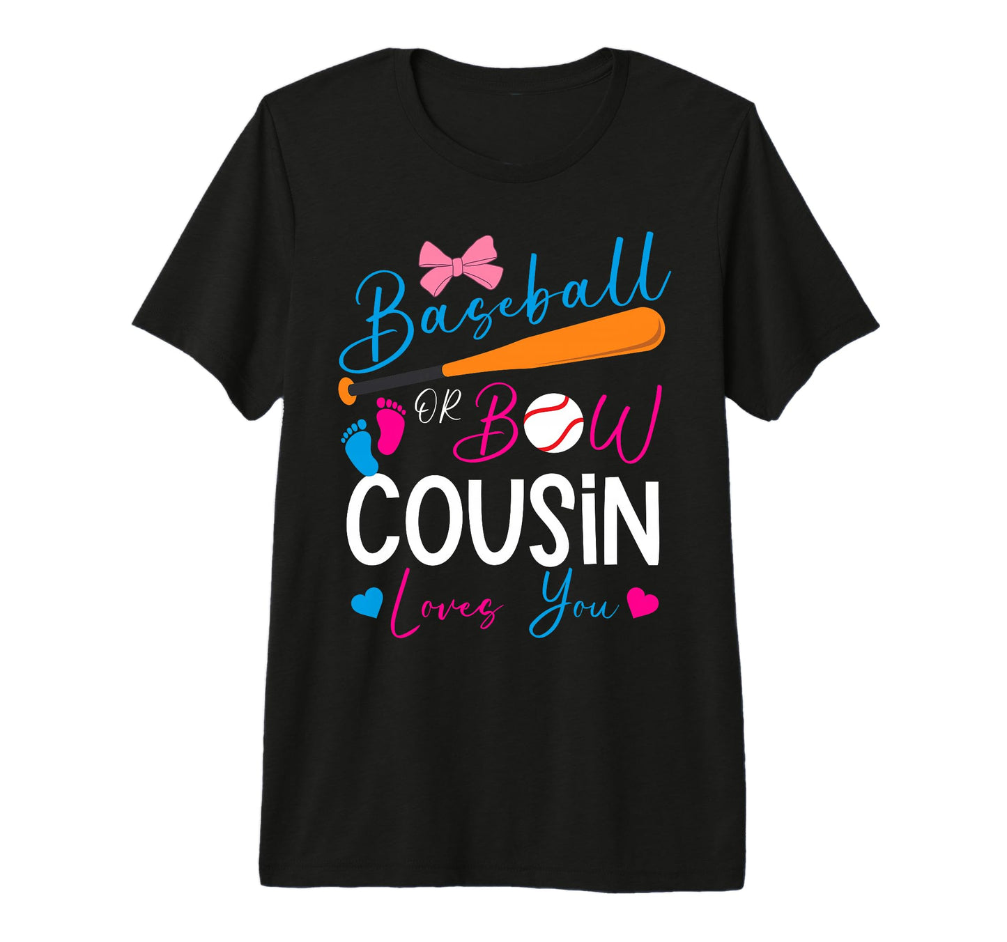 Baseball Or Bow Cousin Loves You T-Shirt - Casual Everyday Wear Unisex - T-Shirt, Sweatshirt, Hoodie