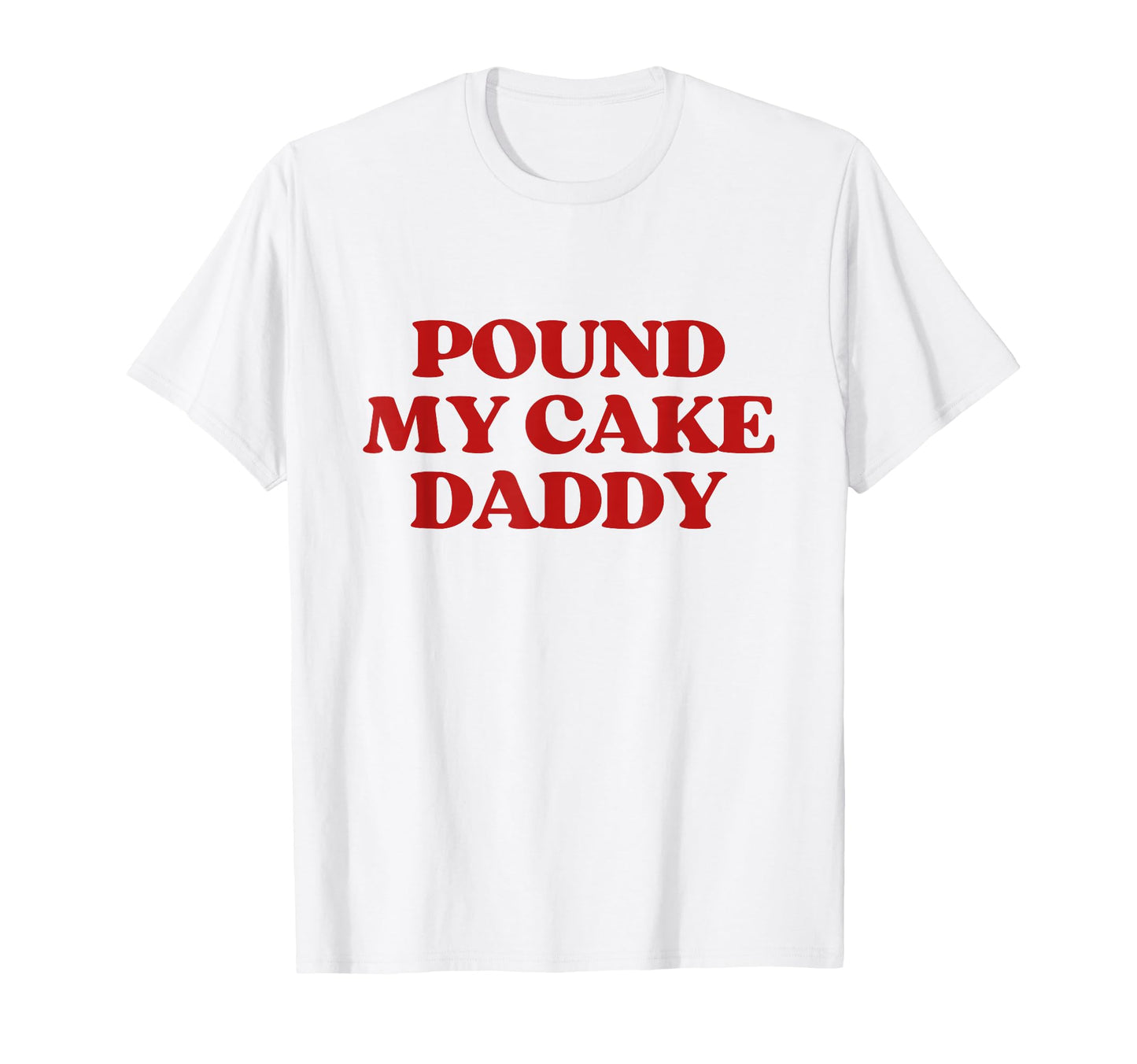 Pound My Cake Daddy Y2K Aesthetic Trendy T-Shirt - Novelty Apparel Unisex - T-Shirt, Sweatshirt, Hoodie