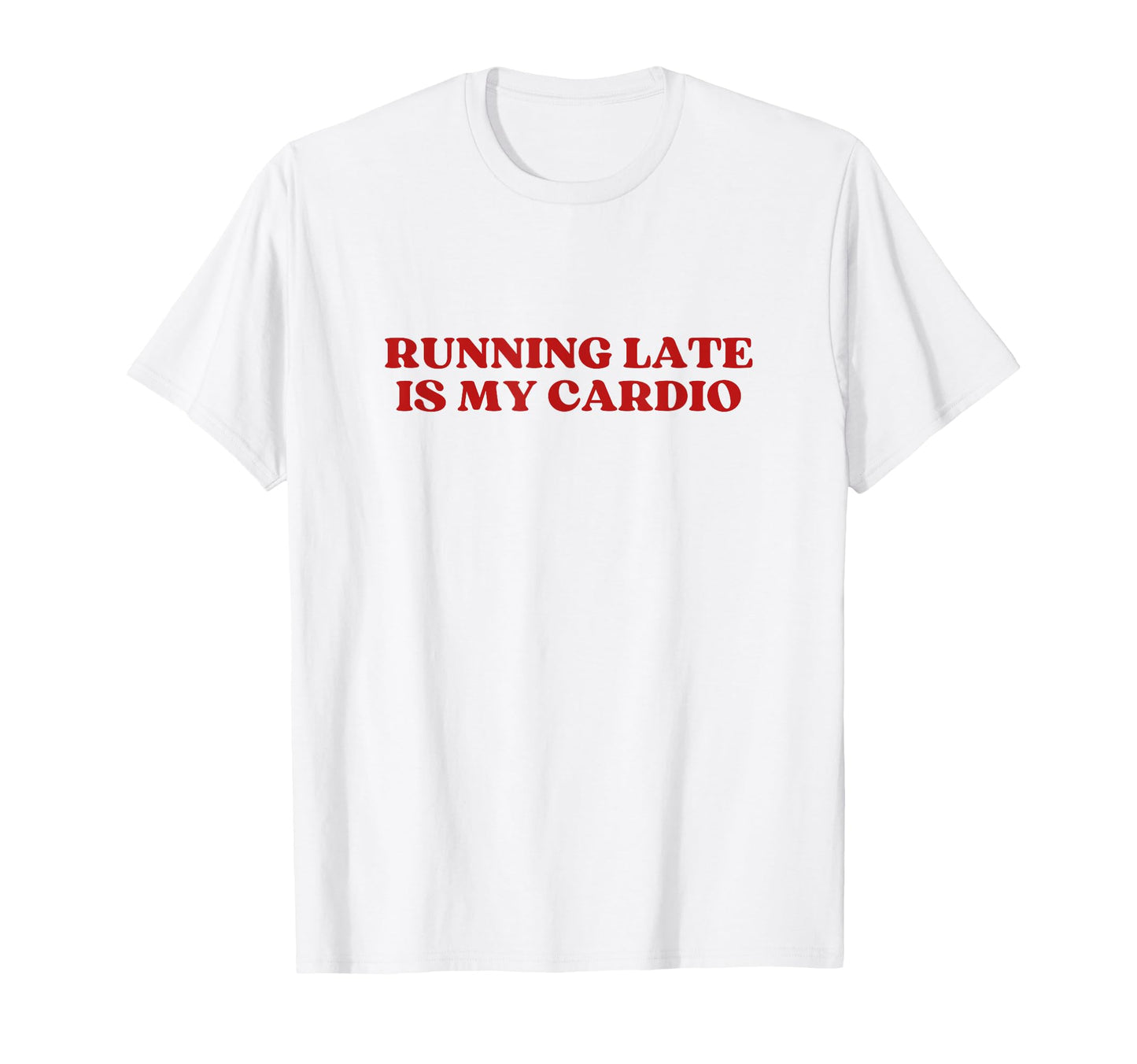Running Late Is My Cardio Y2K Aesthetic T-Shirt - Trendy Graphic Men Women - T-Shirt, Sweatshirt, Hoodie