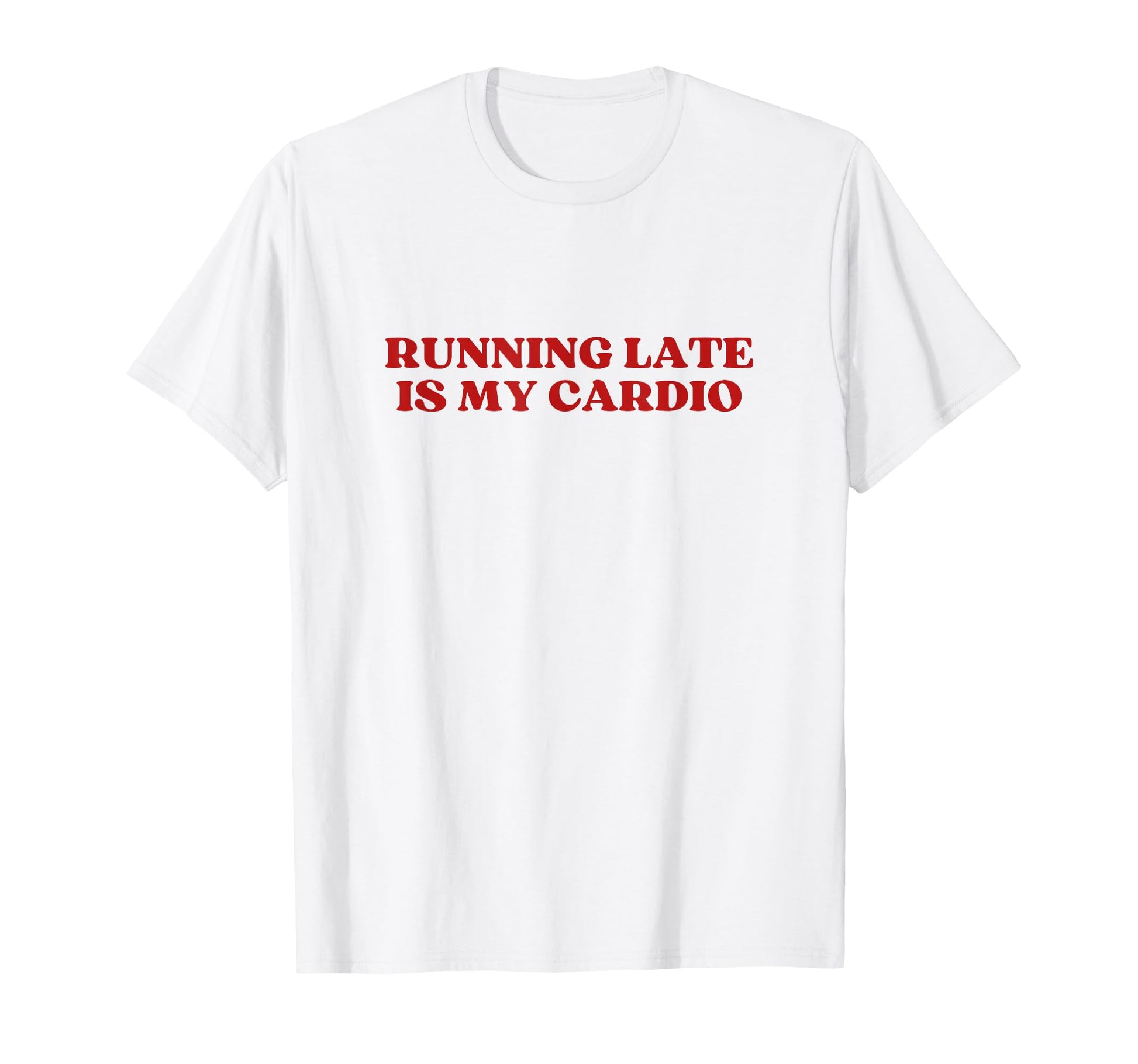 Running Late Is My Cardio Y2K Aesthetic T-Shirt - Trendy Graphic Men Women - T-Shirt, Sweatshirt, Hoodie