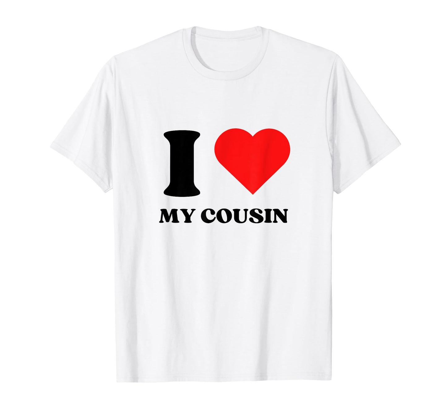 I Love My Cousin I Heart My Cousin Y2K T-Shirt - Novelty Apparel Unisex - T-Shirt, Sweatshirt, Hoodie