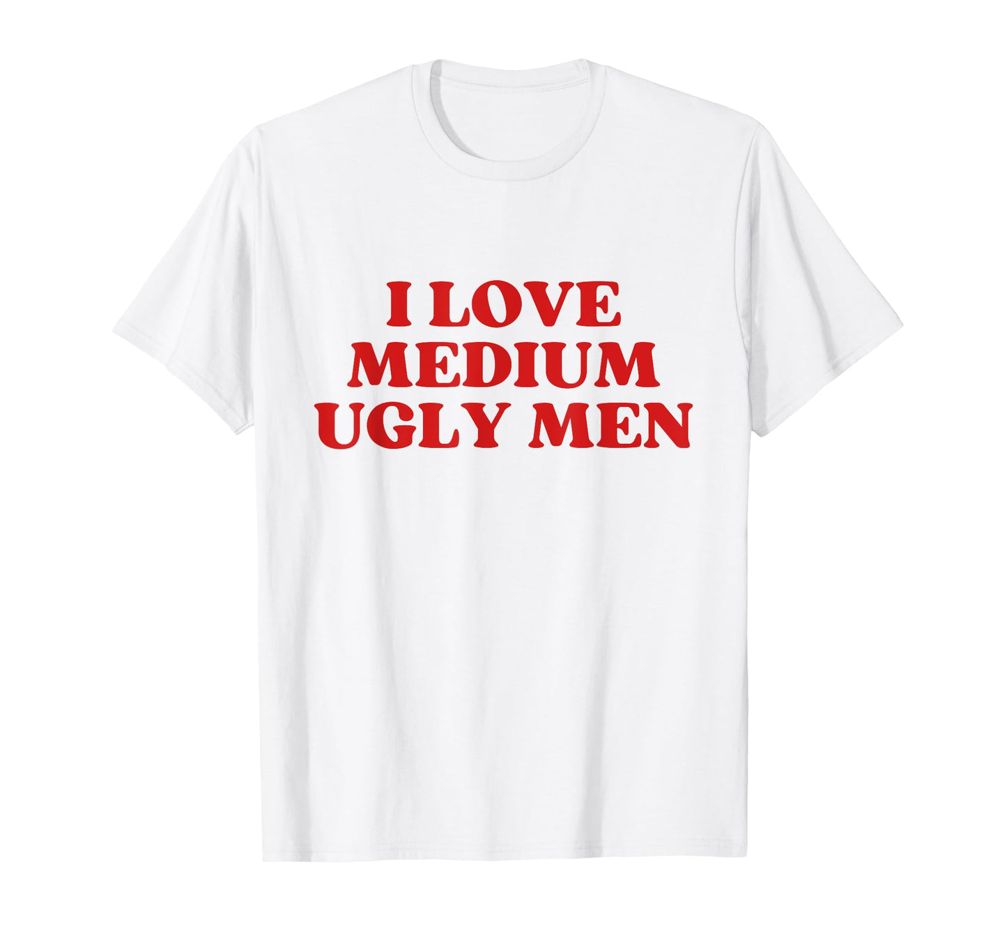 I Love Medium Ugly Y2K Aesthetic T-Shirt - Graphic Print Unisex - T-Shirt, Sweatshirt, Hoodie