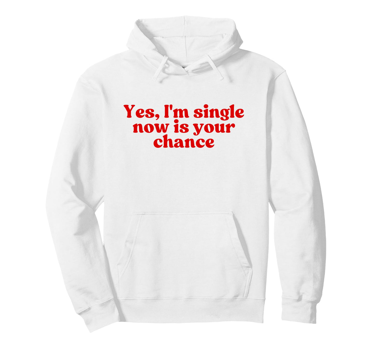 Yes Im Single Now Is Your Chance Y2K Hoodie - Novelty Apparel for Adults - T-Shirt, Sweatshirt, Hoodie