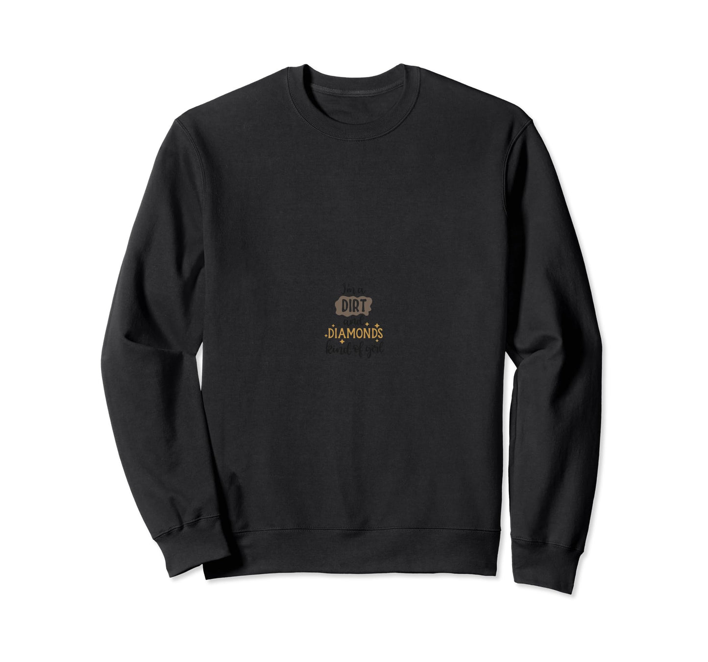 Im Dirt And Diamonds Kind Sweatshirt - Streetwear Style for Adults - T-Shirt, Sweatshirt, Hoodie