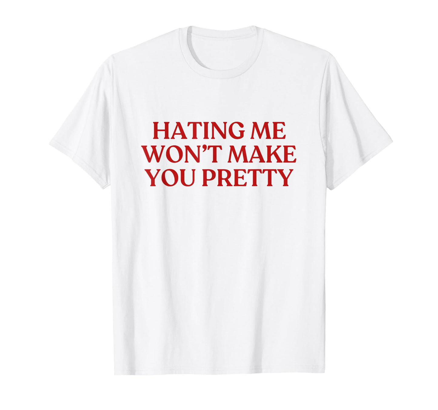 Hating Me Wont Make You Pretty Y2K T-Shirt - Custom Art Print for Adults - T-Shirt, Sweatshirt, Hoodie