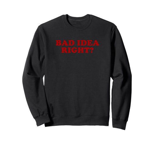 Bad Right Y2K Aesthetic Funny Sweatshirt - Fun Novelty Design Unisex - T-Shirt, Sweatshirt, Hoodie